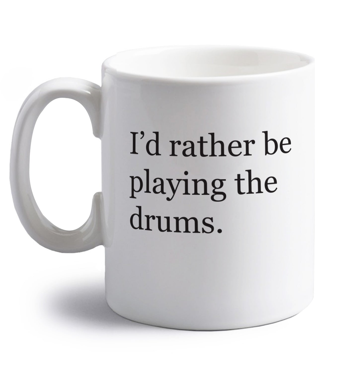 I'd rather be playing the drums right handed white ceramic mug 