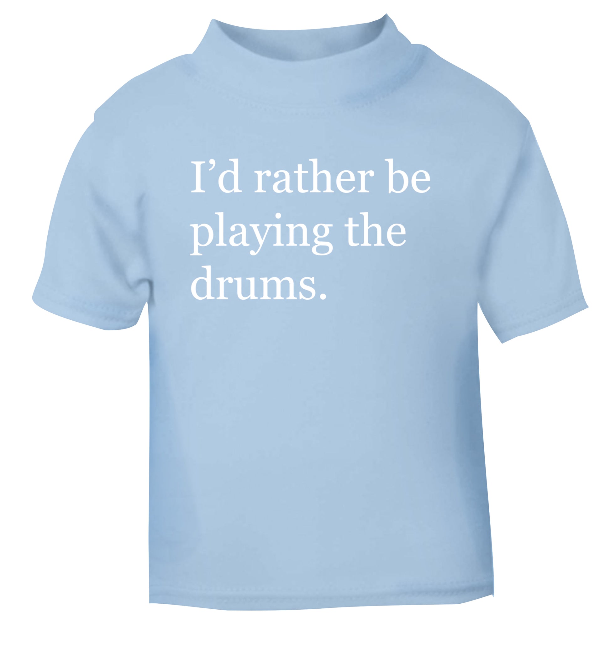 I'd rather be playing the drums light blue Baby Toddler Tshirt 2 Years