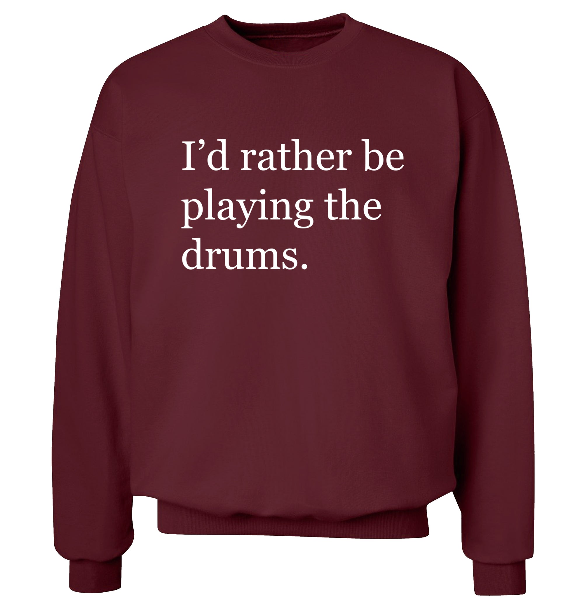 I'd rather be playing the drums Adult's unisexmaroon Sweater 2XL