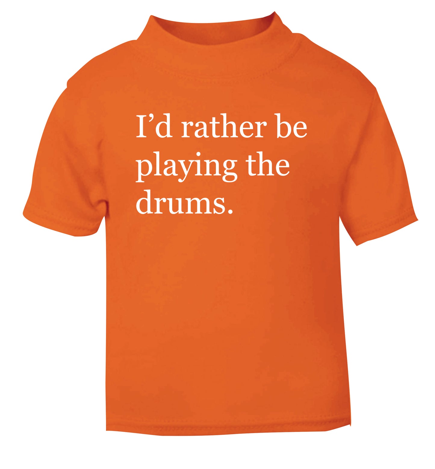 I'd rather be playing the drums orange Baby Toddler Tshirt 2 Years