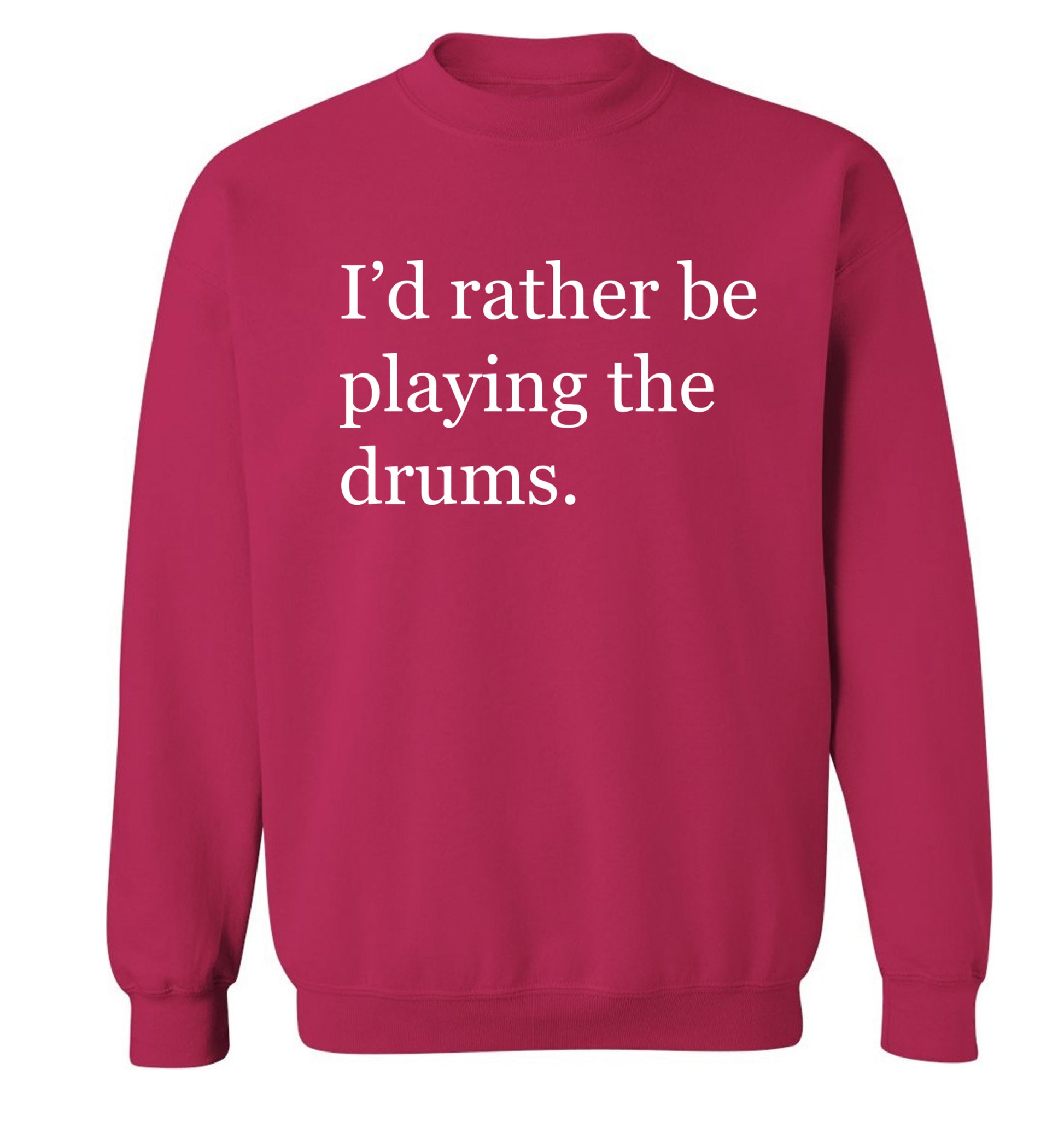 I'd rather be playing the drums Adult's unisexpink Sweater 2XL