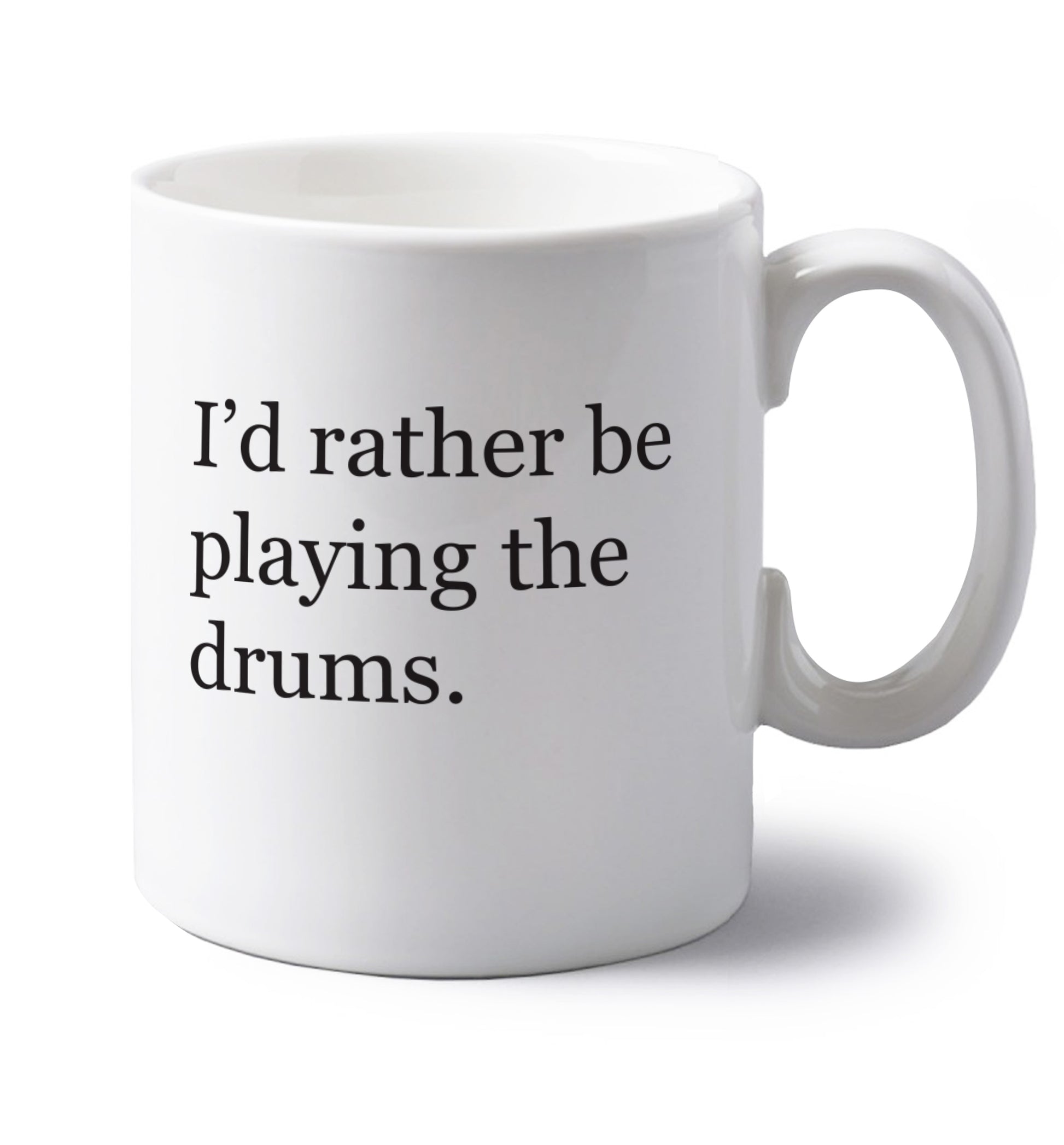 I'd rather be playing the drums left handed white ceramic mug 