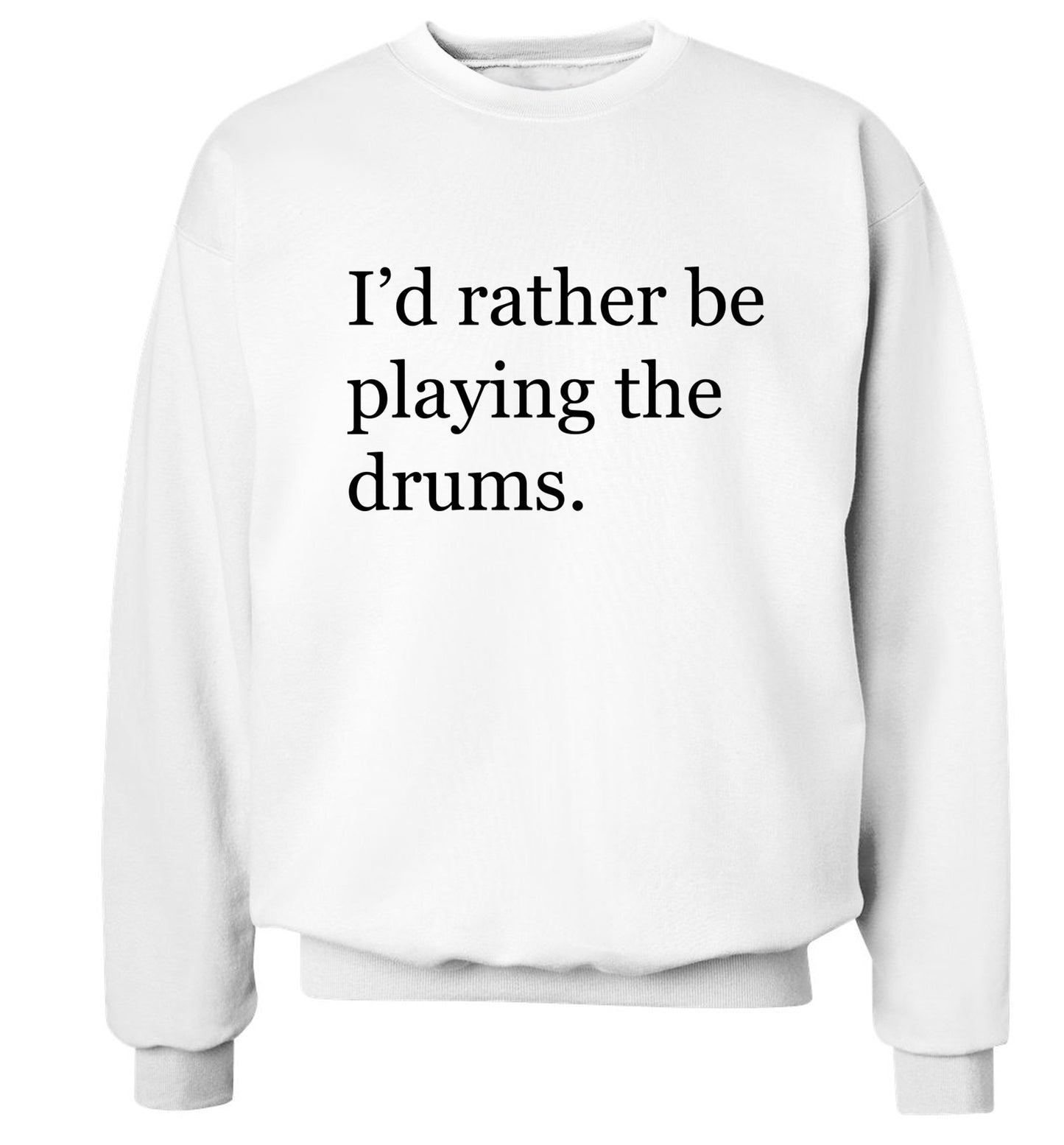 I'd rather be playing the drums Adult's unisexwhite Sweater 2XL