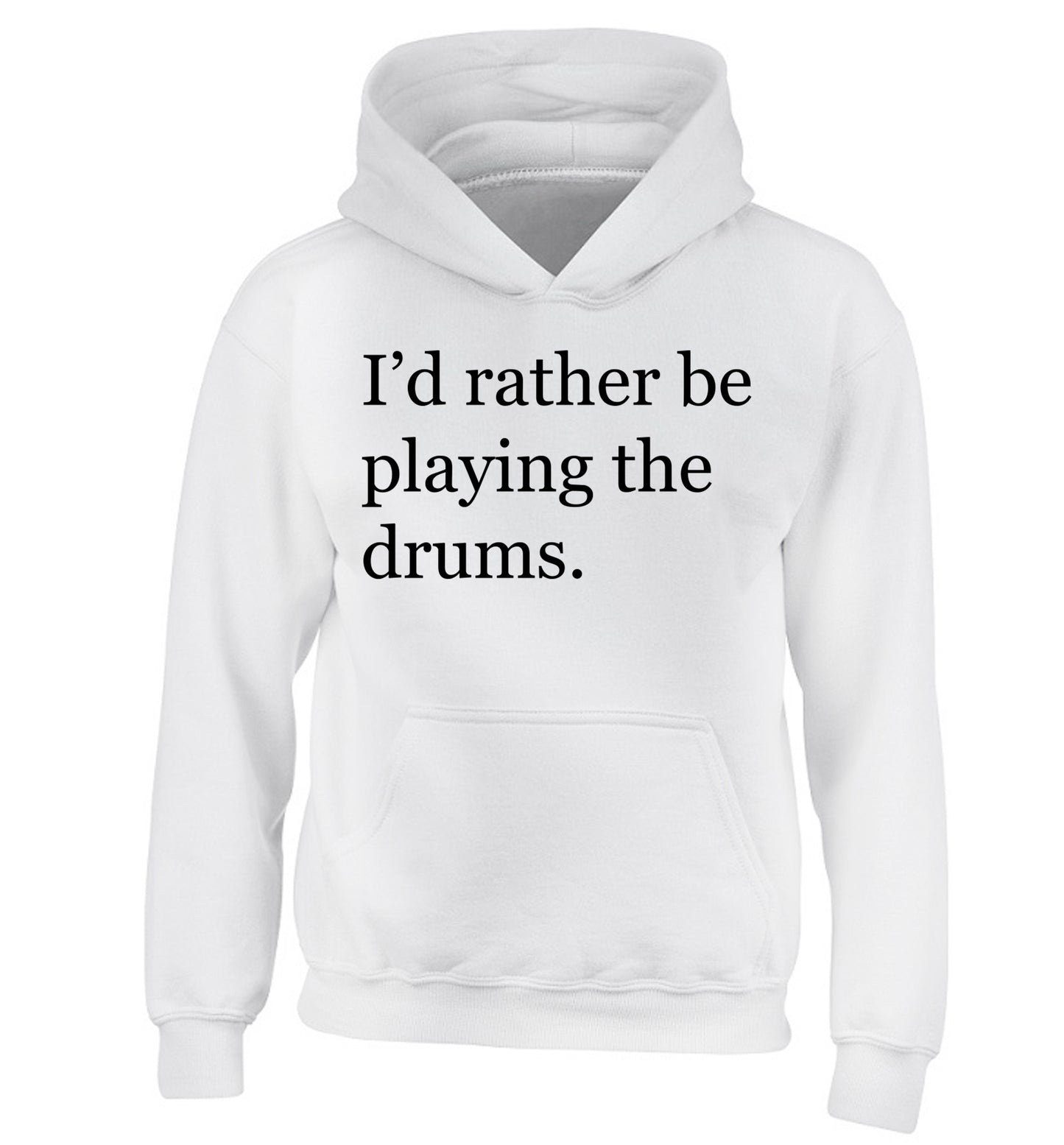 I'd rather be playing the drums children's white hoodie 12-14 Years