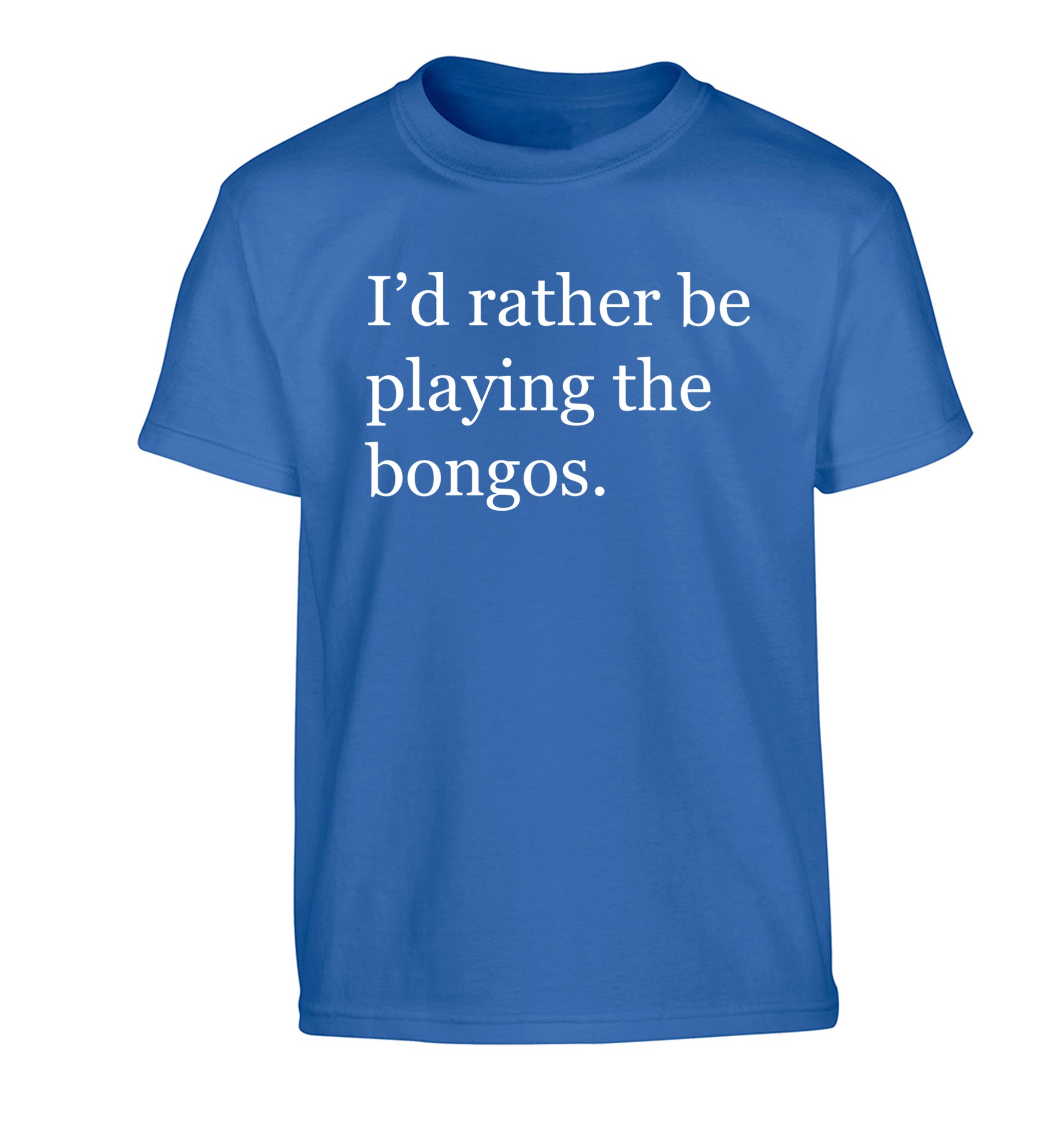 I'd rather be playing the bongos Children's blue Tshirt 12-14 Years
