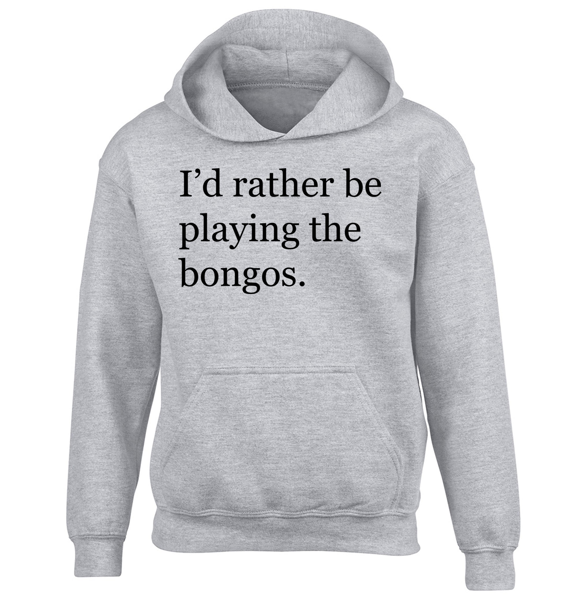 I'd rather be playing the bongos children's grey hoodie 12-14 Years