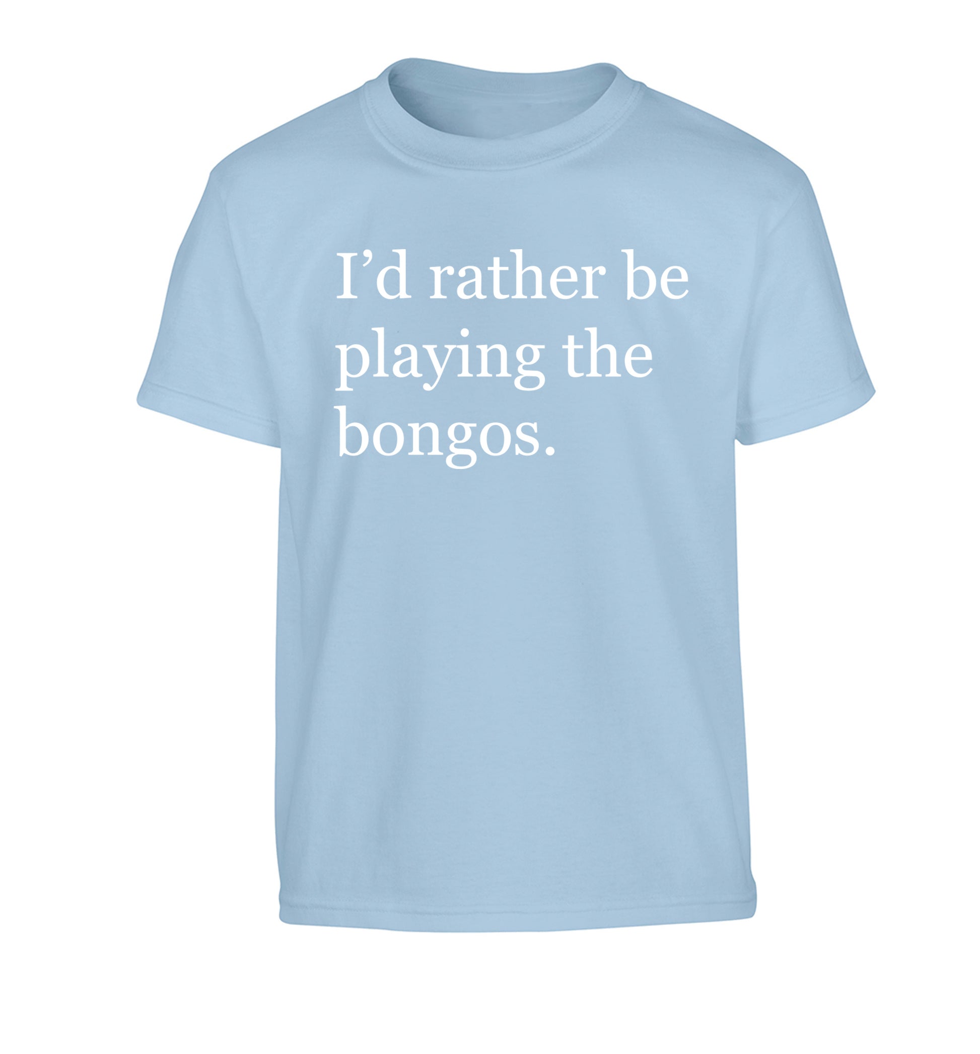 I'd rather be playing the bongos Children's light blue Tshirt 12-14 Years