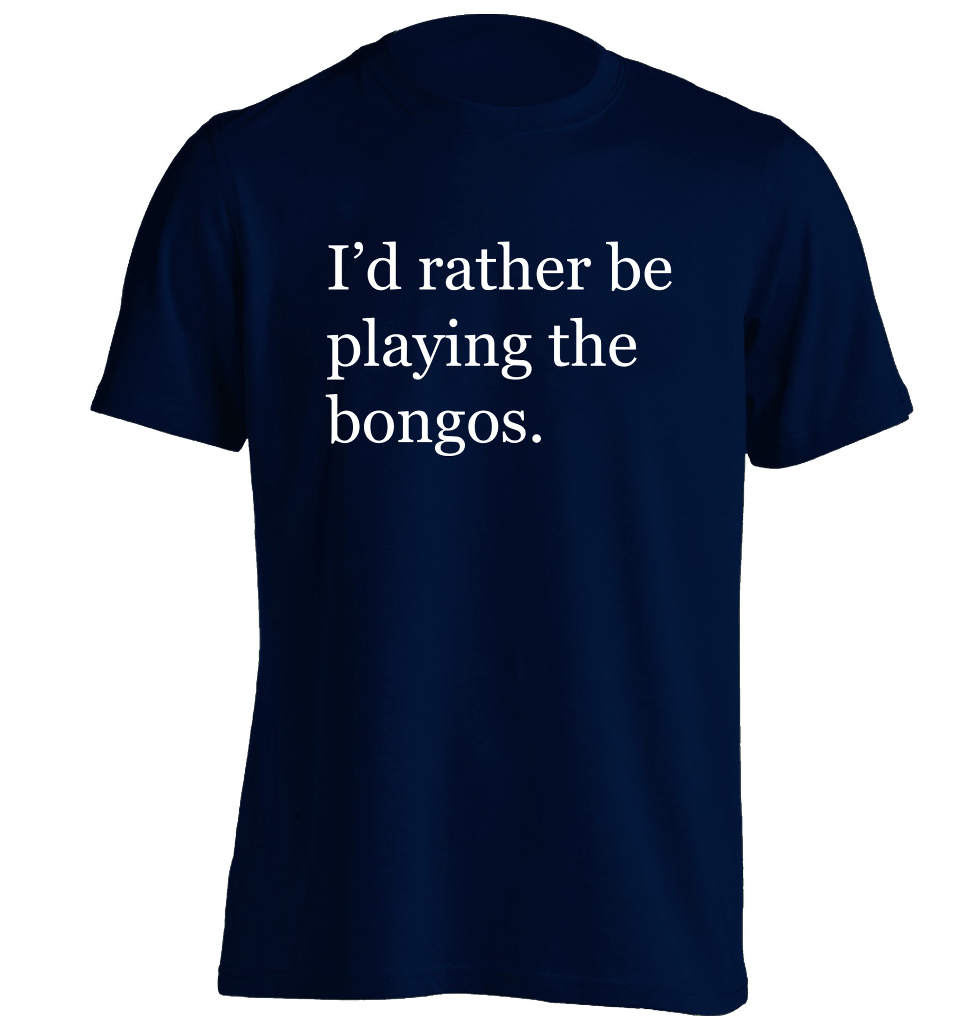 I'd rather be playing the bongos adults unisexnavy Tshirt 2XL