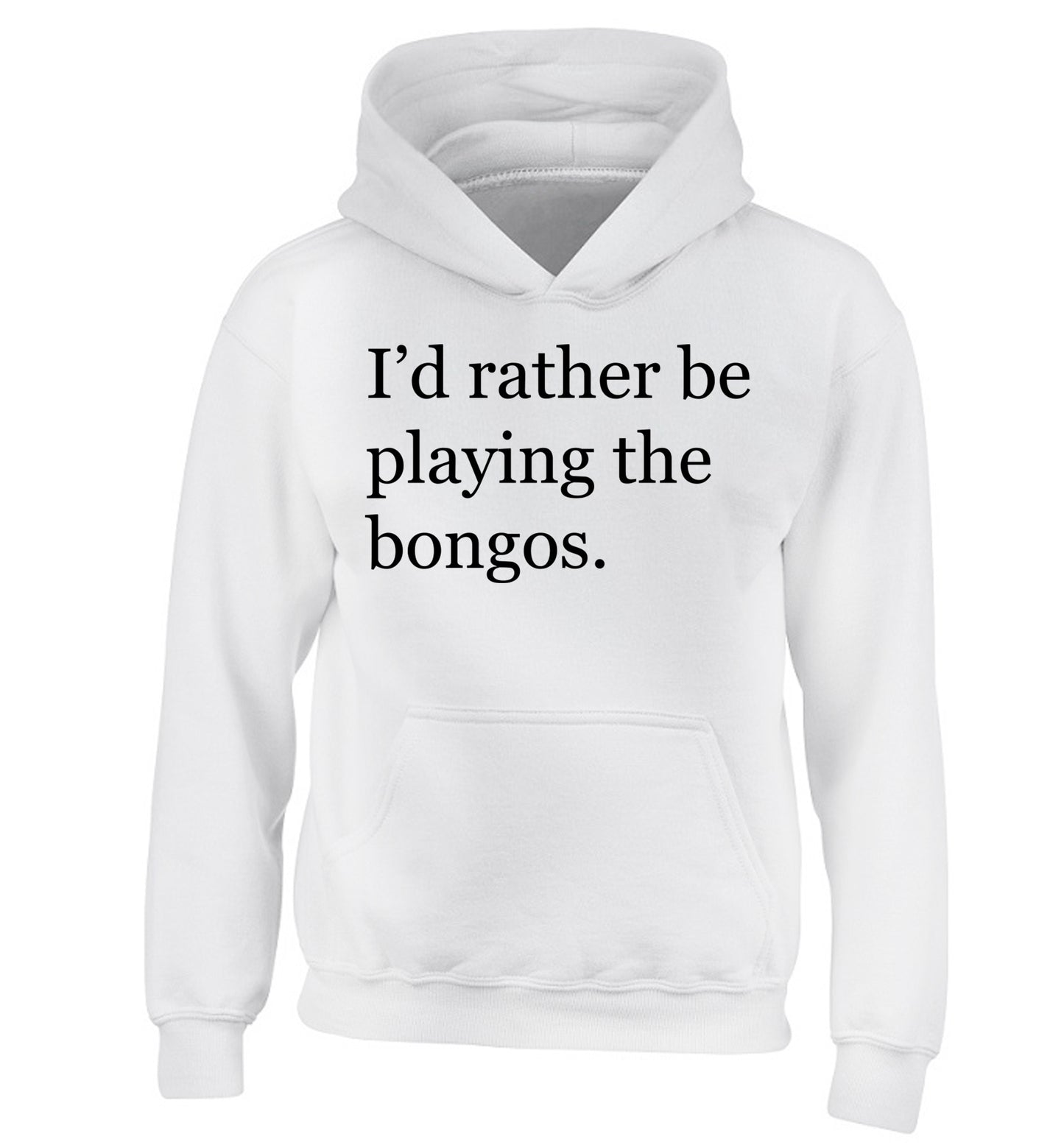 I'd rather be playing the bongos children's white hoodie 12-14 Years