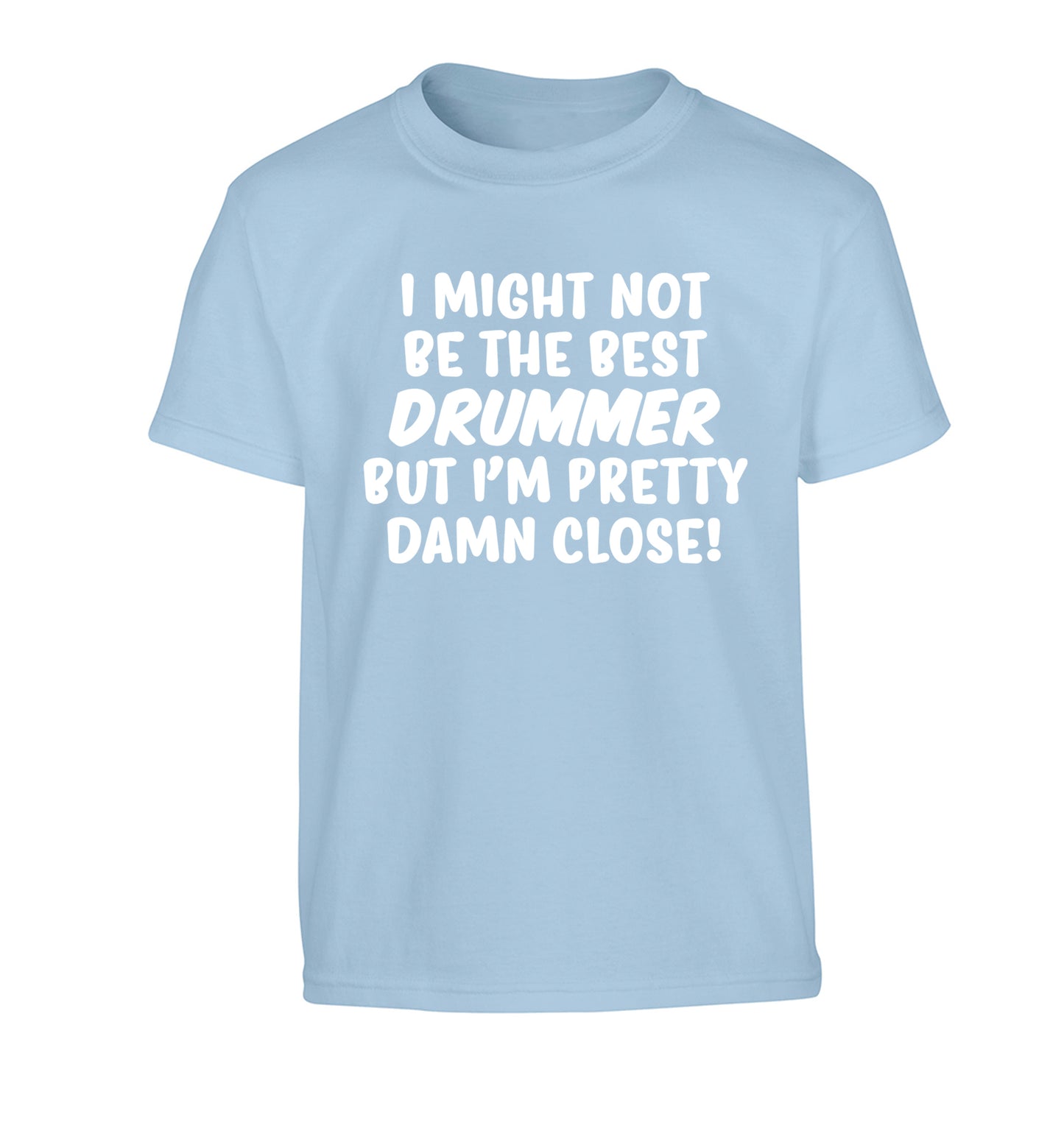 I might not be the best drummer but I'm pretty close! Children's light blue Tshirt 12-14 Years