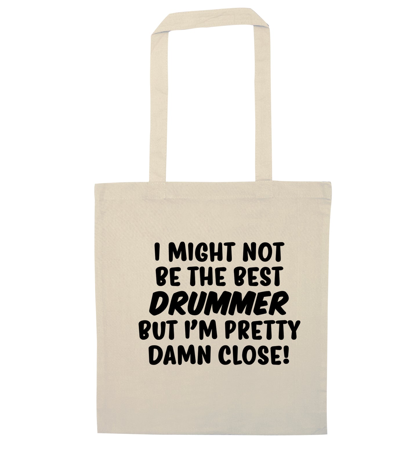 I might not be the best drummer but I'm pretty close! natural tote bag