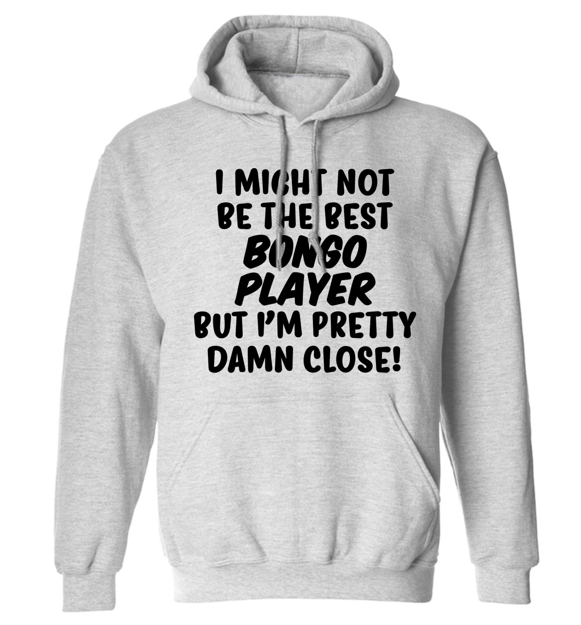 I might not be the best bongo player but I'm pretty close! adults unisexgrey hoodie 2XL