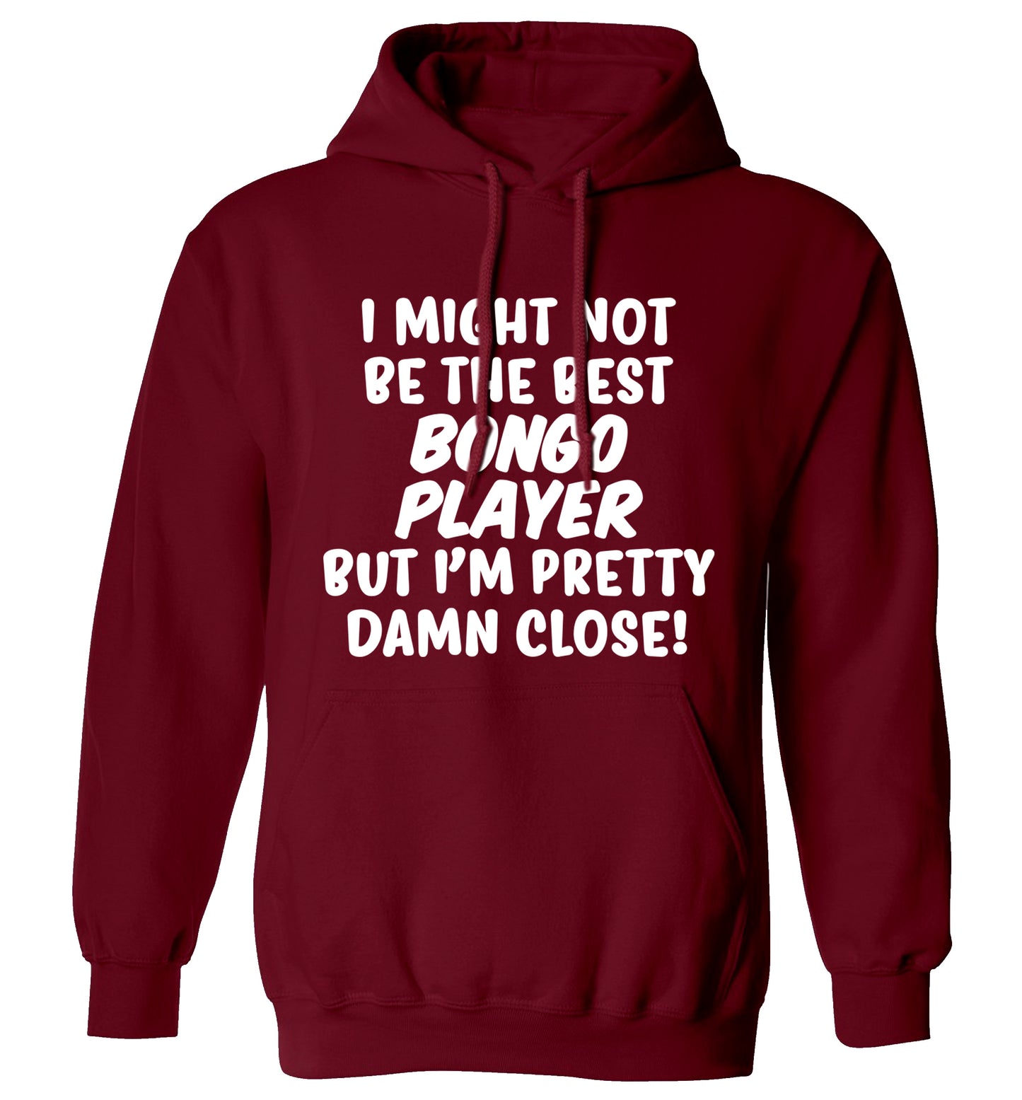 I might not be the best bongo player but I'm pretty close! adults unisexmaroon hoodie 2XL