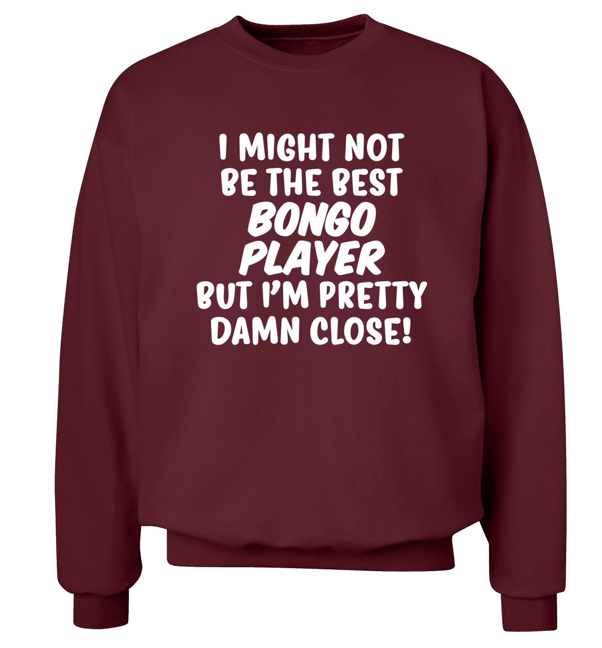 I might not be the best bongo player but I'm pretty close! Adult's unisexmaroon Sweater 2XL