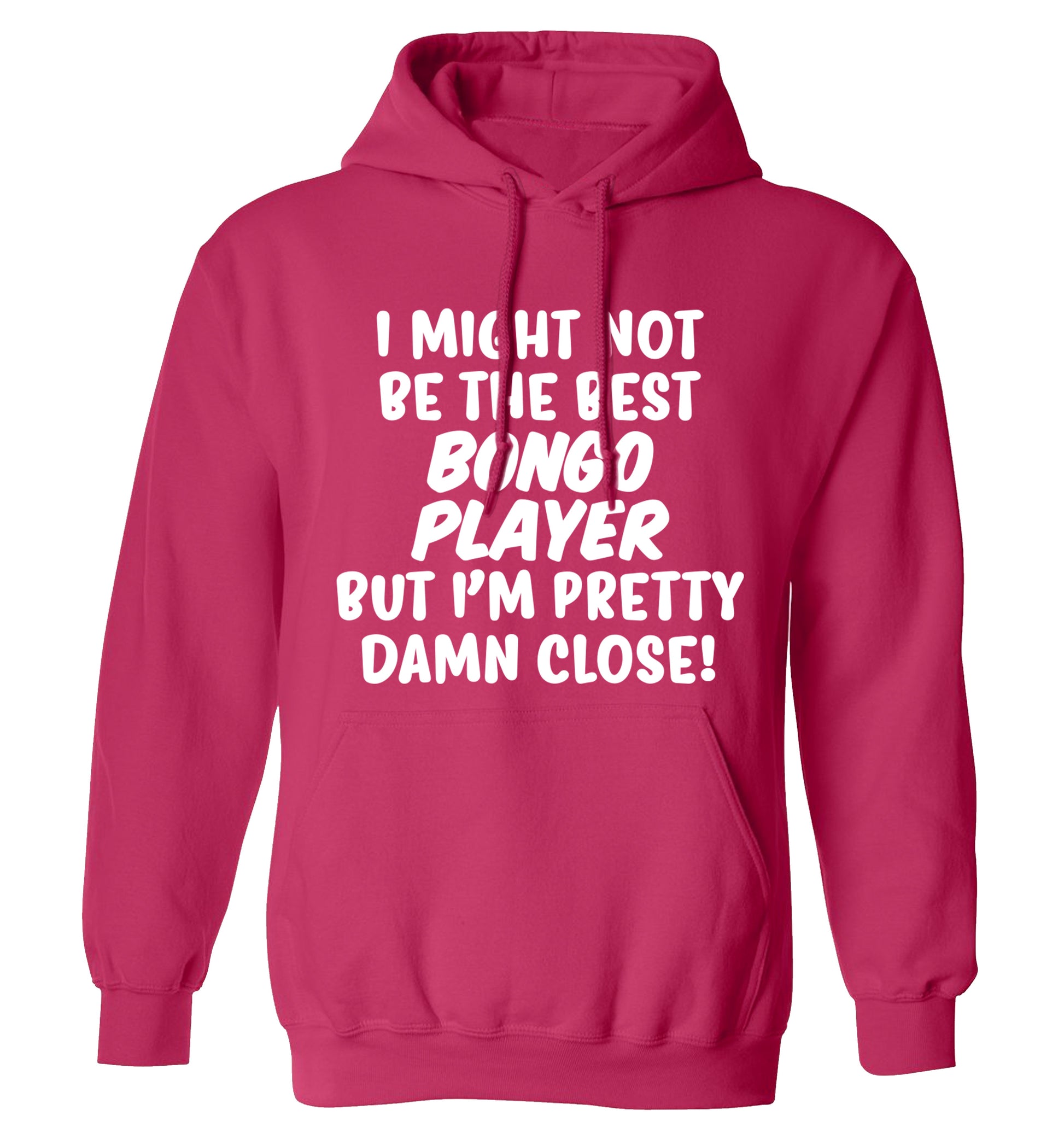 I might not be the best bongo player but I'm pretty close! adults unisexpink hoodie 2XL