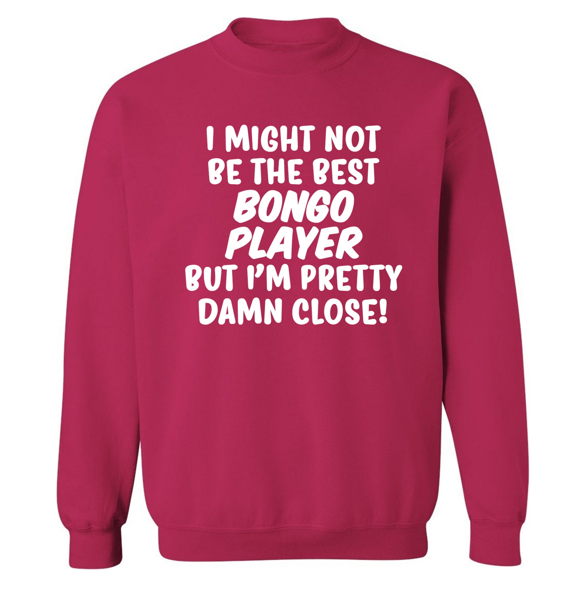 I might not be the best bongo player but I'm pretty close! Adult's unisexpink Sweater 2XL