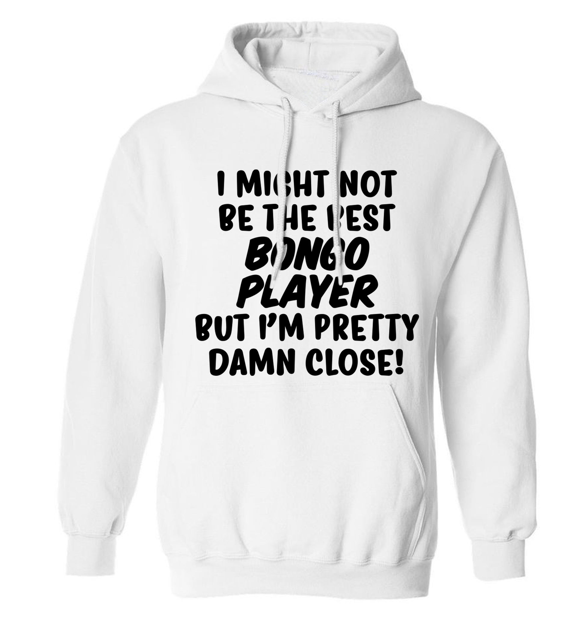 I might not be the best bongo player but I'm pretty close! adults unisexwhite hoodie 2XL