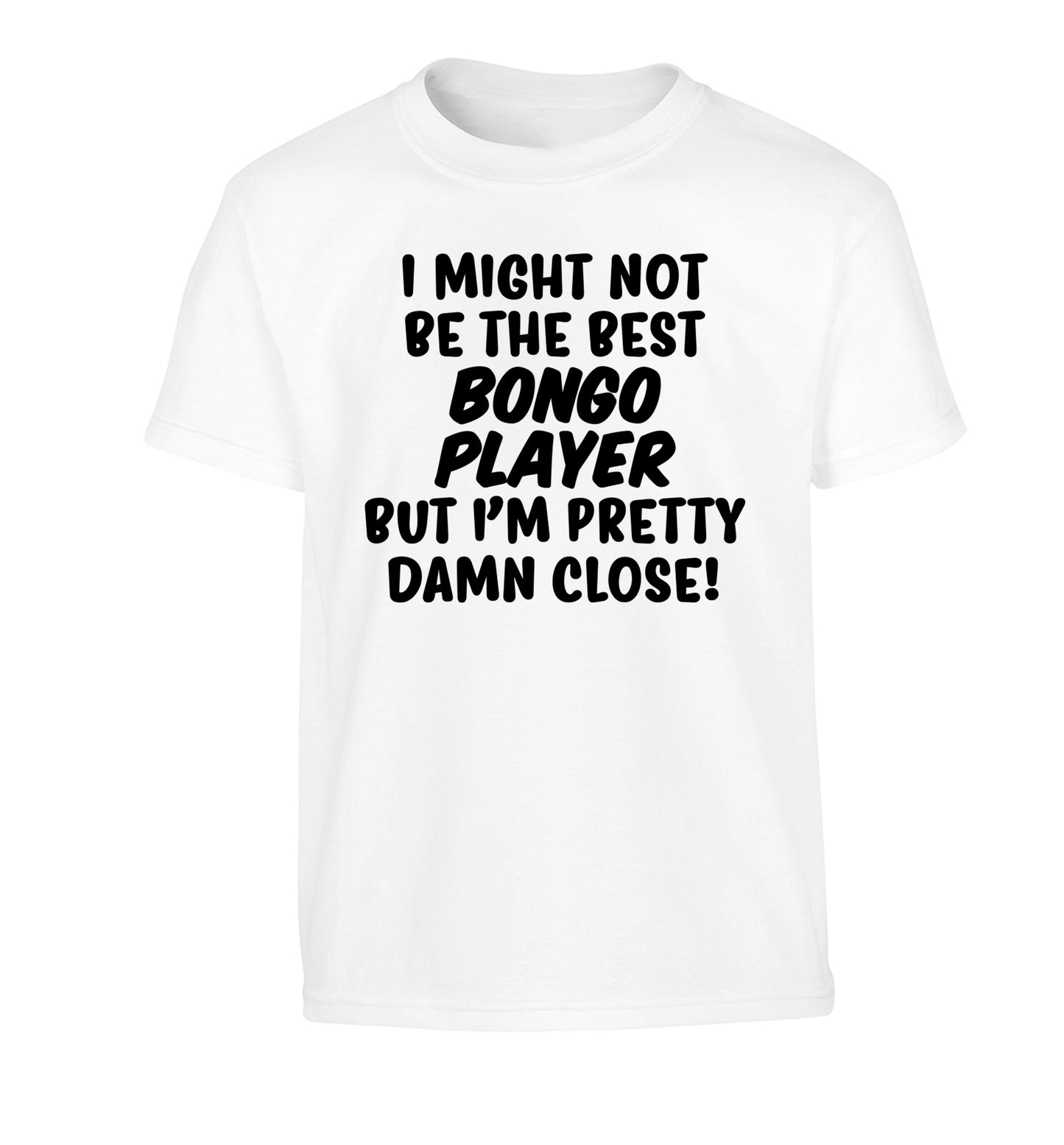 I might not be the best bongo player but I'm pretty close! Children's white Tshirt 12-14 Years