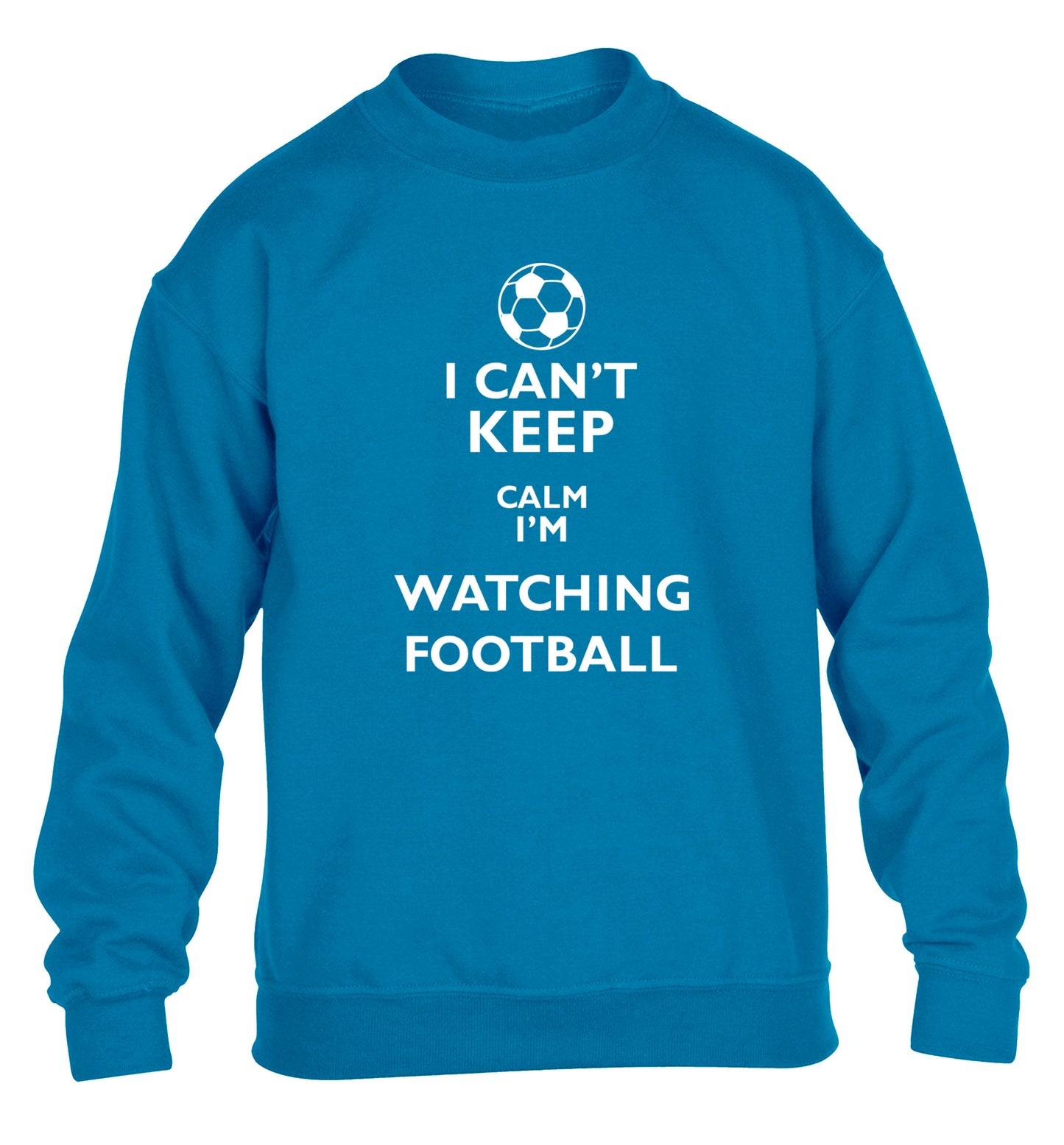 I can't keep calm I'm watching the football children's blue sweater 12-14 Years