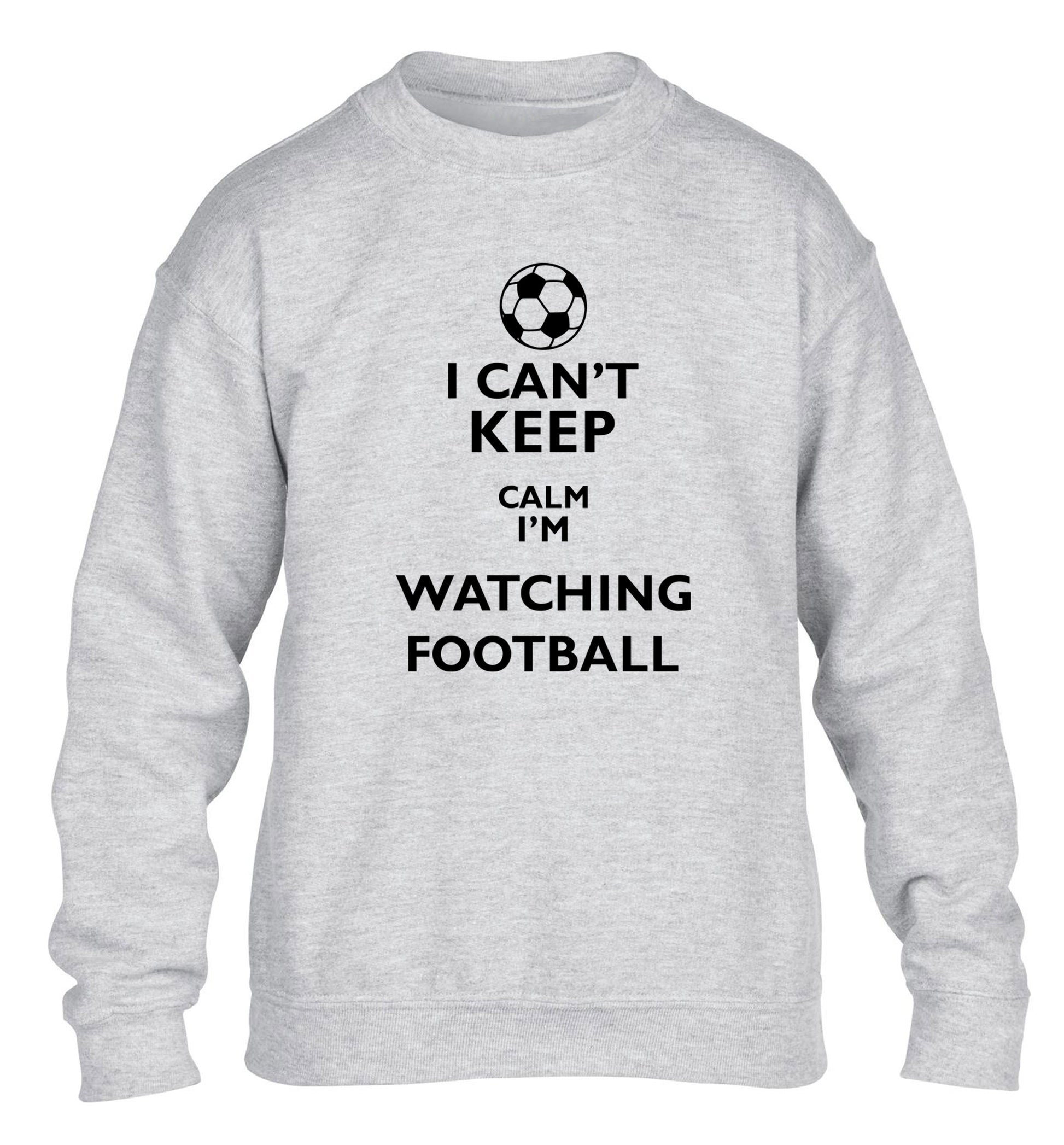 I can't keep calm I'm watching the football children's grey sweater 12-14 Years