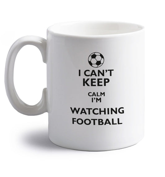 I can't keep calm I'm watching the football right handed white ceramic mug 