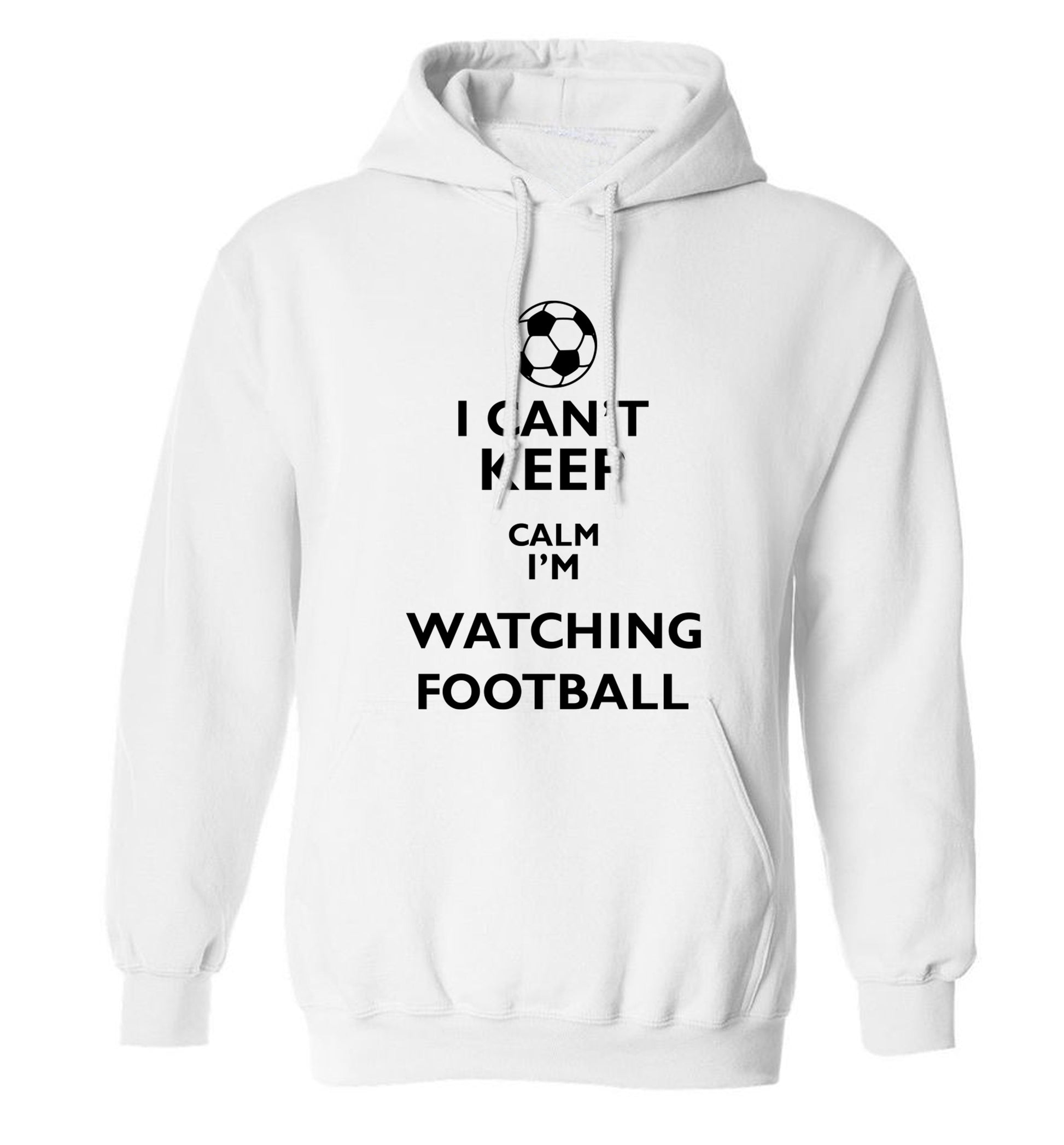 I can't keep calm I'm watching the football adults unisexwhite hoodie 2XL