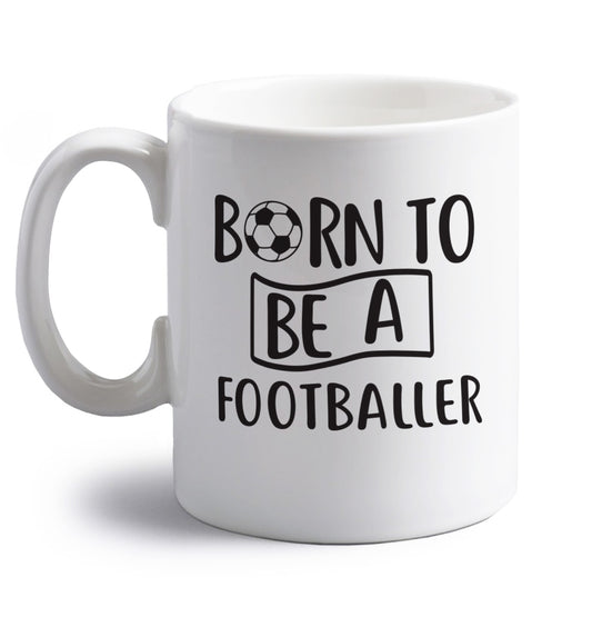Born to be a footballer right handed white ceramic mug 