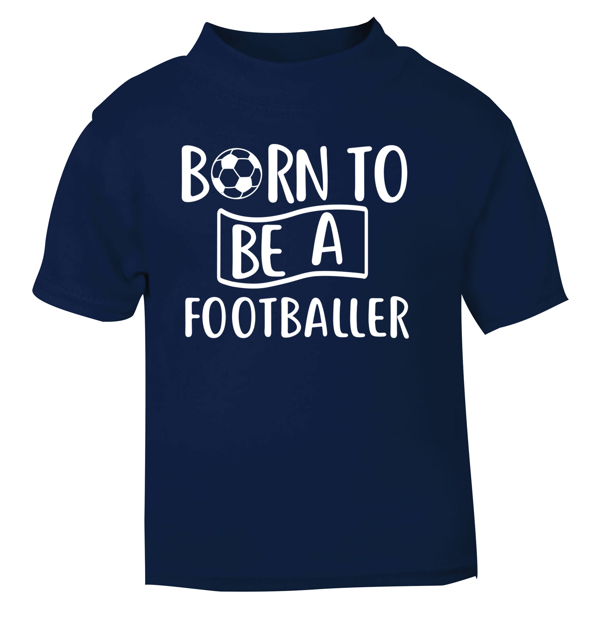 Born to be a footballer navy Baby Toddler Tshirt 2 Years