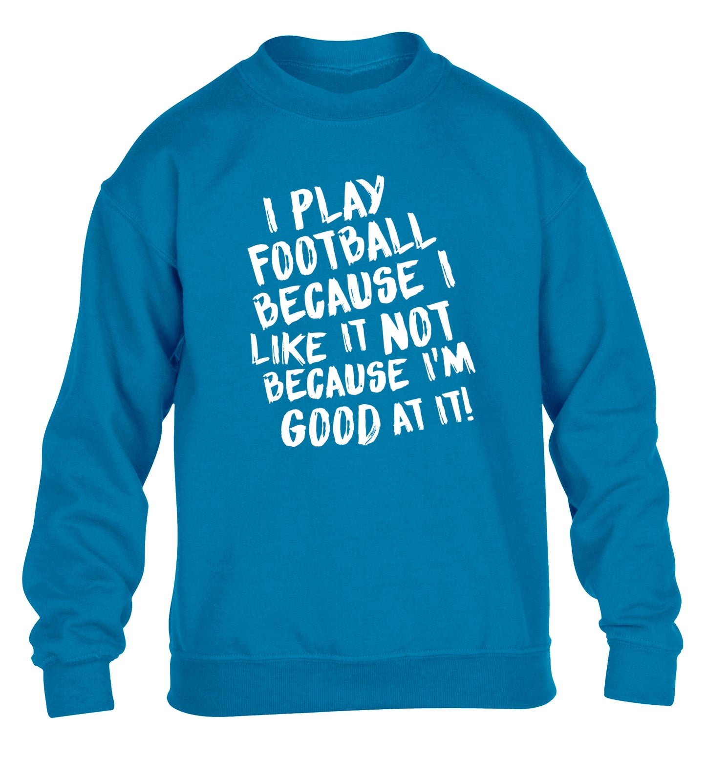 I play football because I like it not because I'm good at it children's blue sweater 12-14 Years