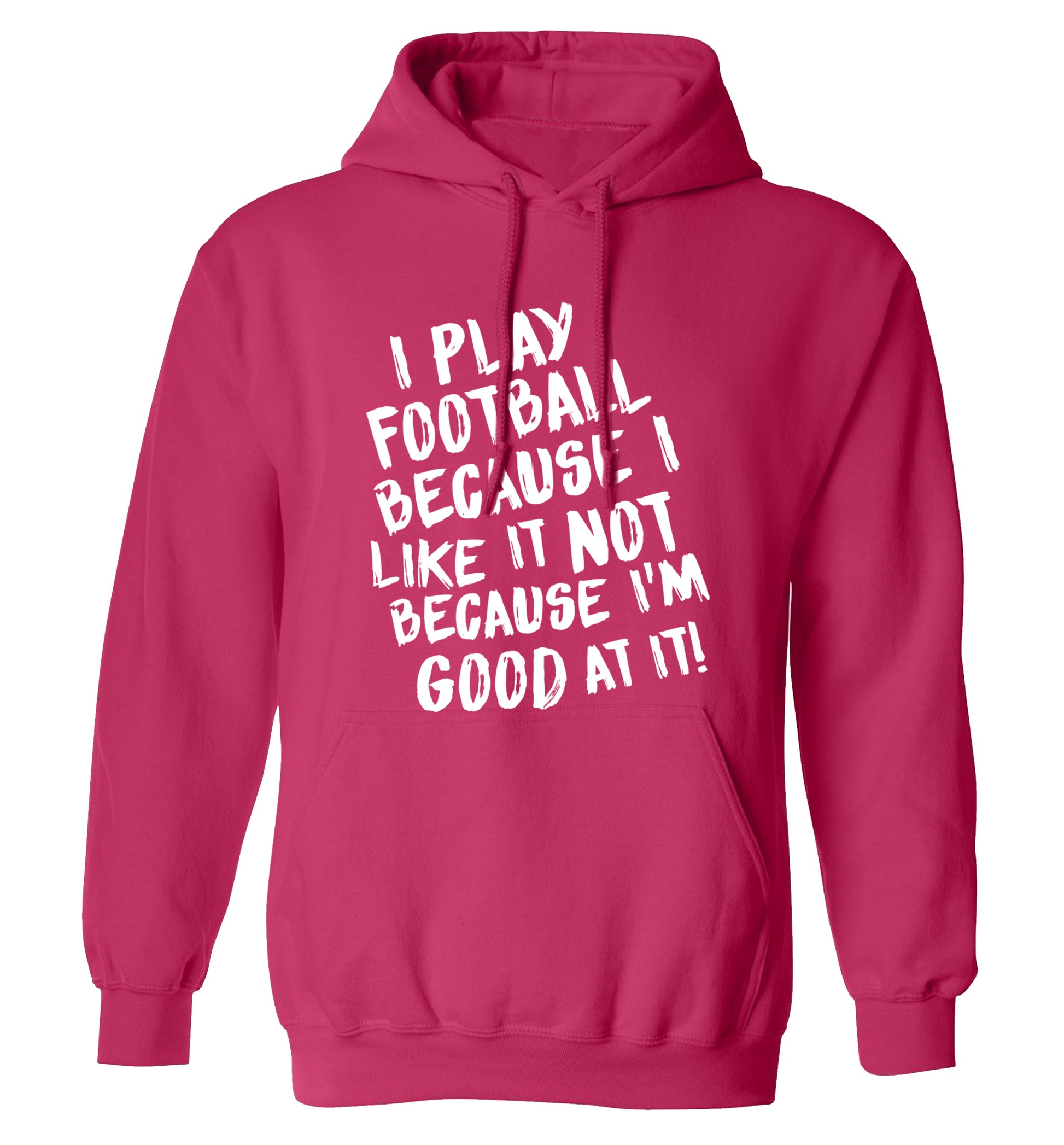 I play football because I like it not because I'm good at it adults unisexpink hoodie 2XL