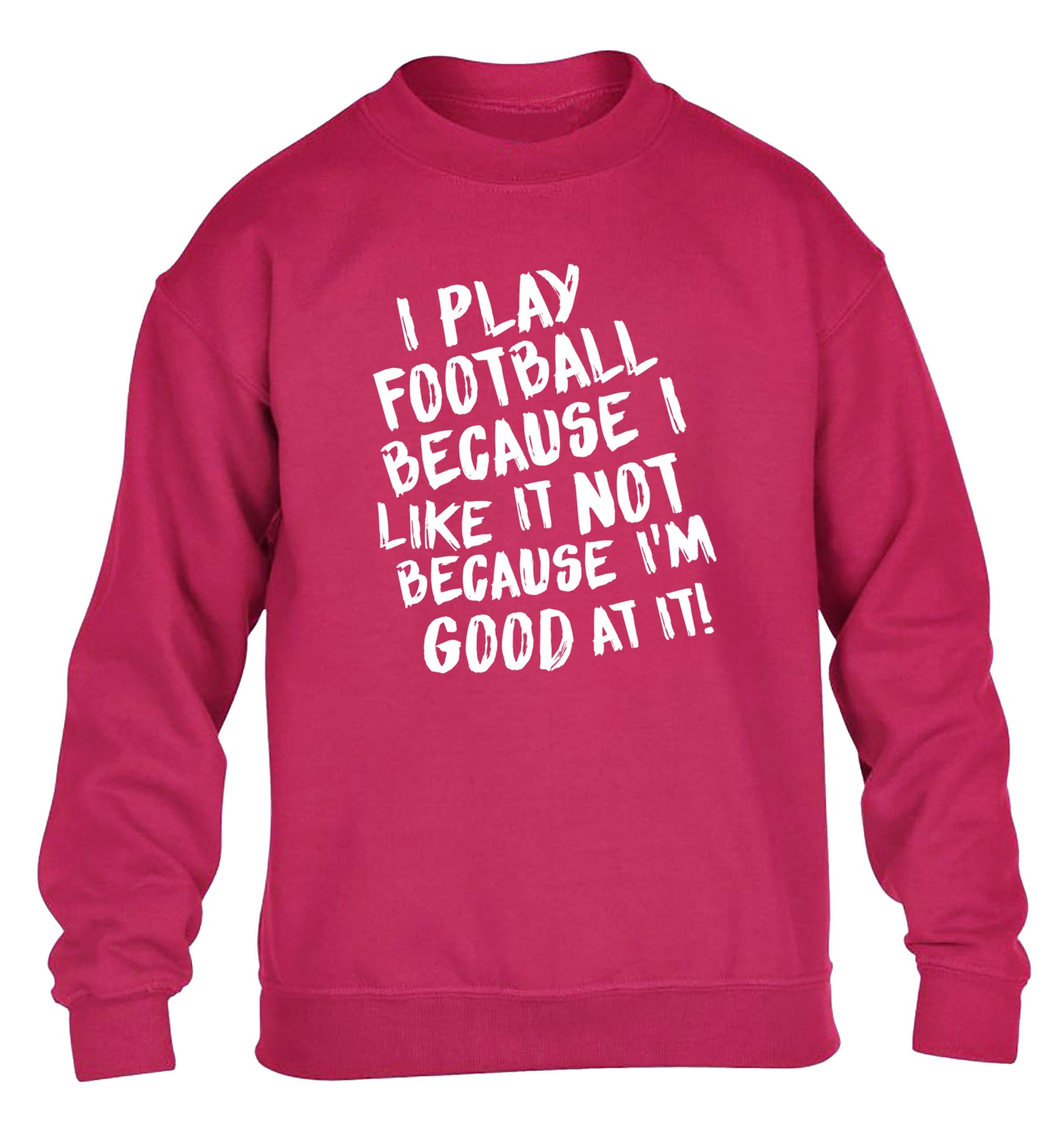 I play football because I like it not because I'm good at it children's pink sweater 12-14 Years