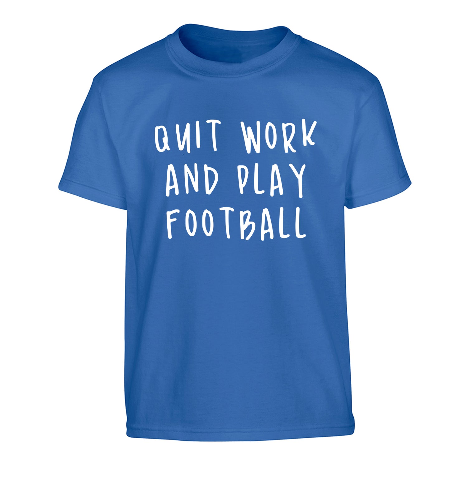 Quit work play football Children's blue Tshirt 12-14 Years