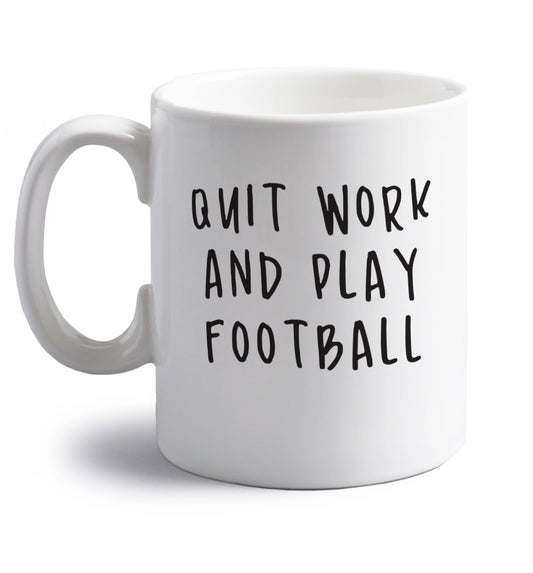 Quit work play football right handed white ceramic mug 