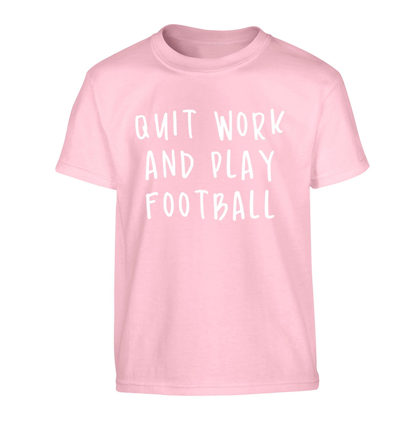 Quit work play football Children's light pink Tshirt 12-14 Years