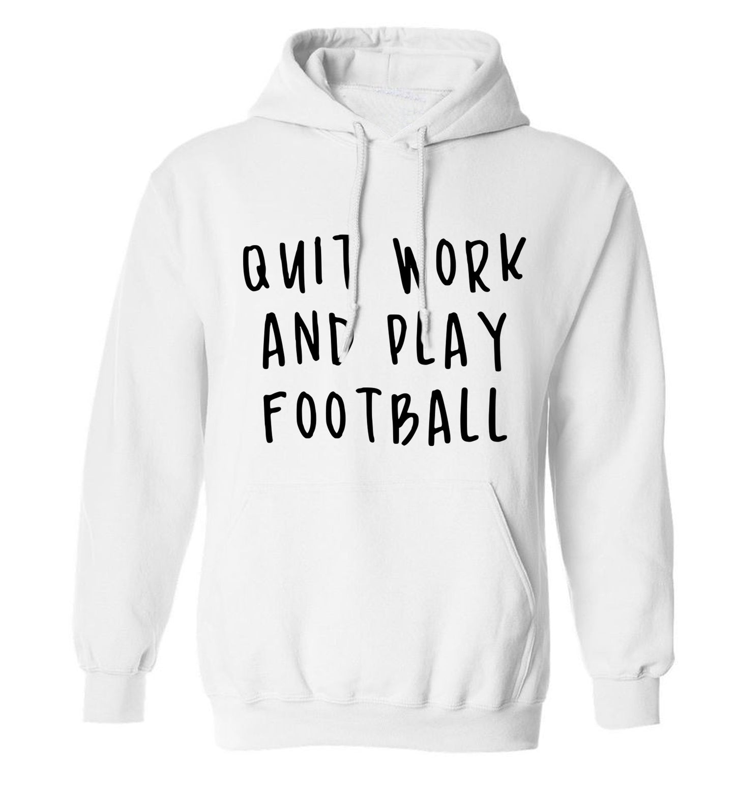 Quit work play football adults unisexwhite hoodie 2XL