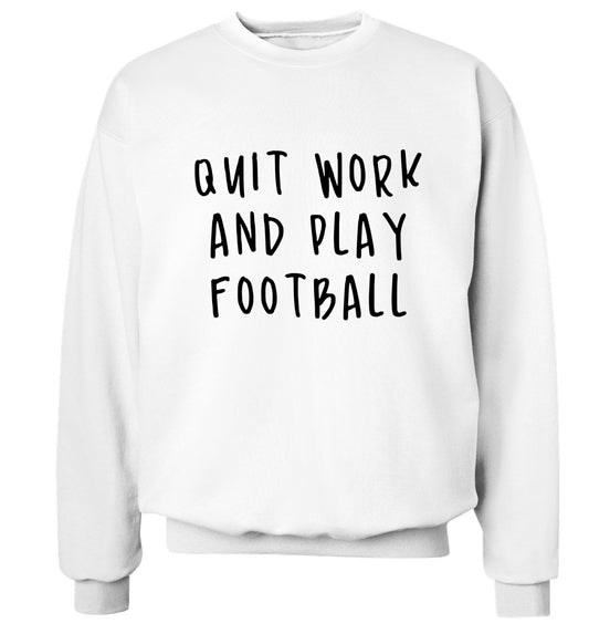 Quit work play football Adult's unisexwhite Sweater 2XL