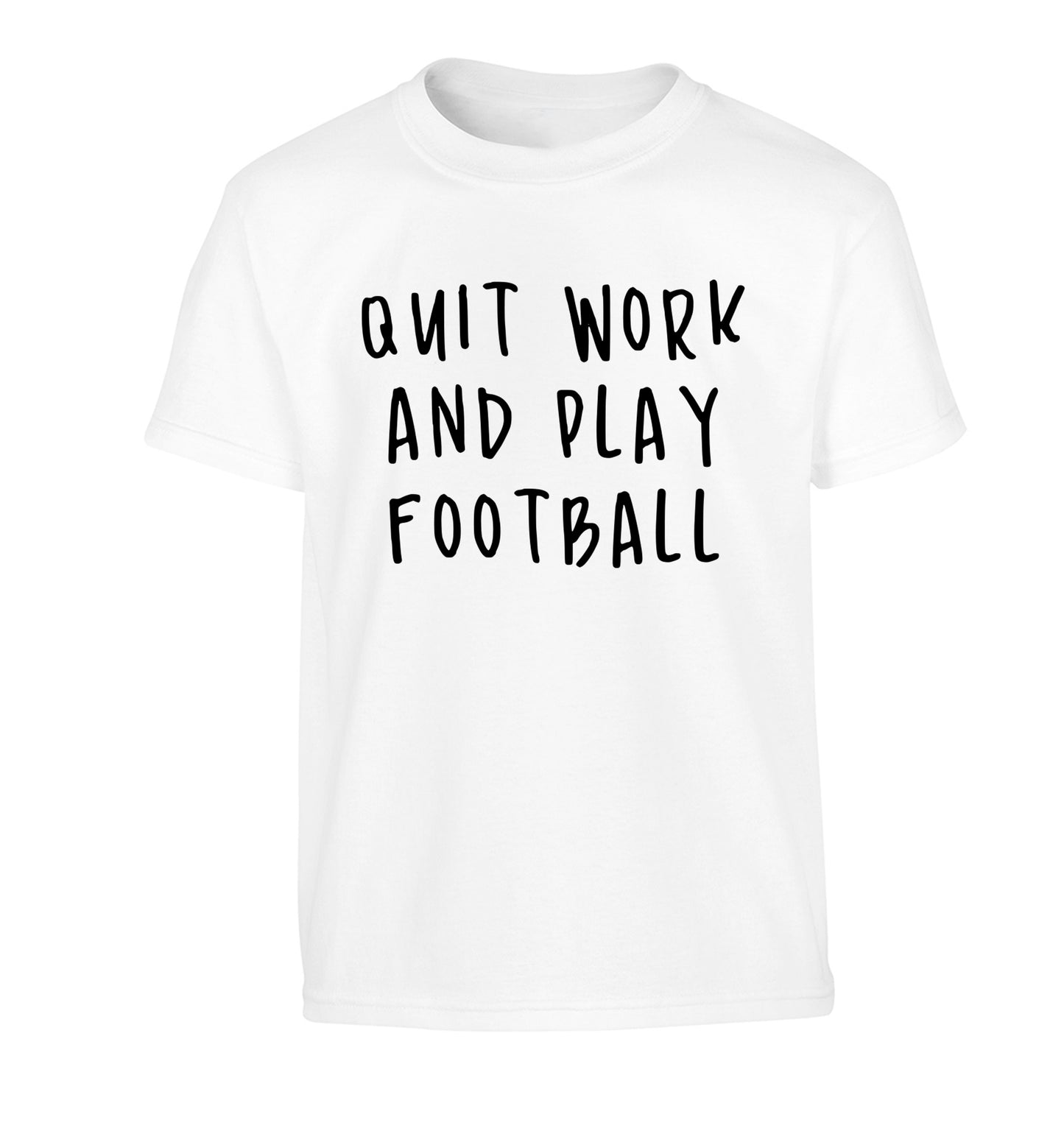 Quit work play football Children's white Tshirt 12-14 Years