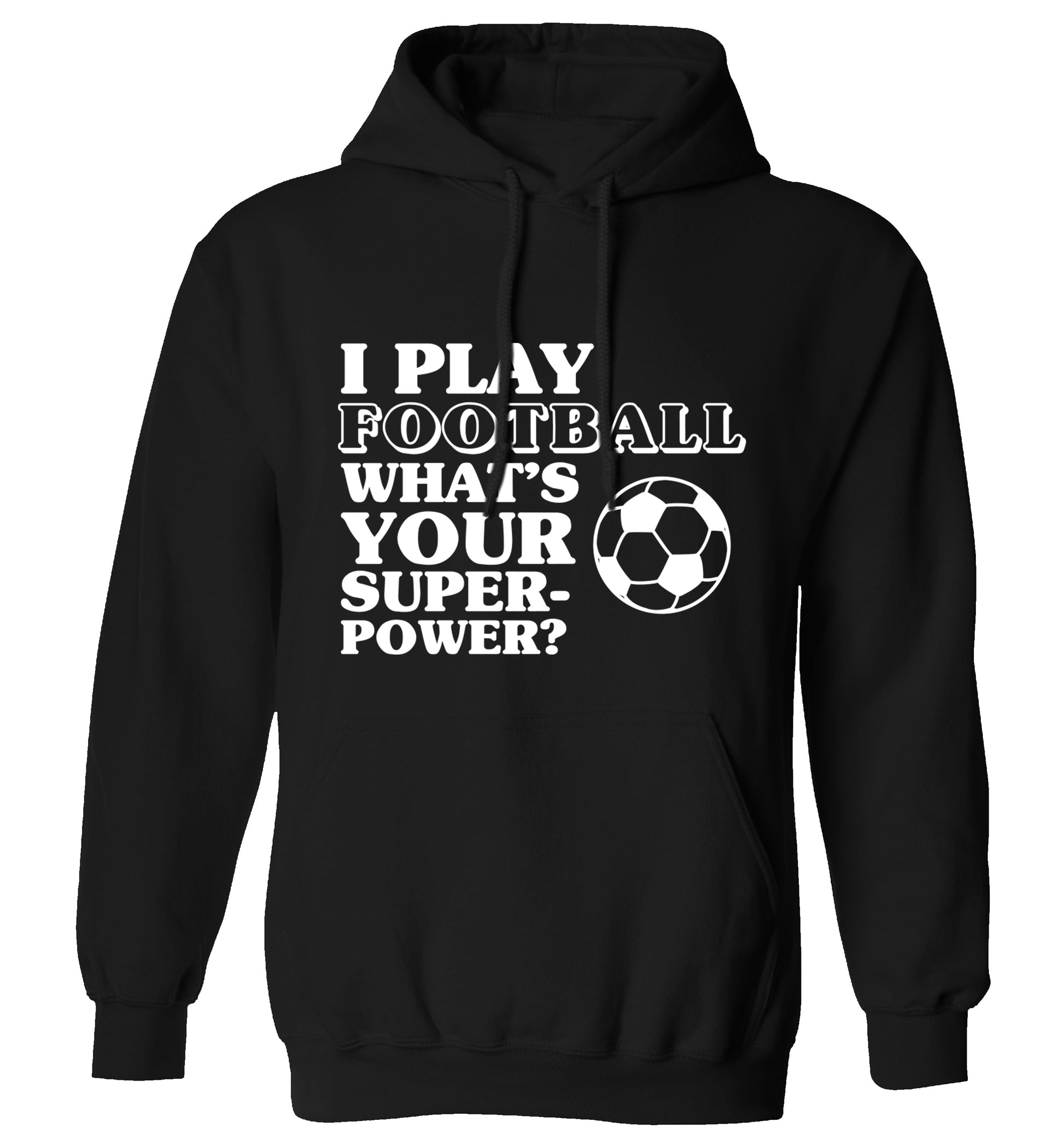 I play football what's your superpower? adults unisexblack hoodie 2XL