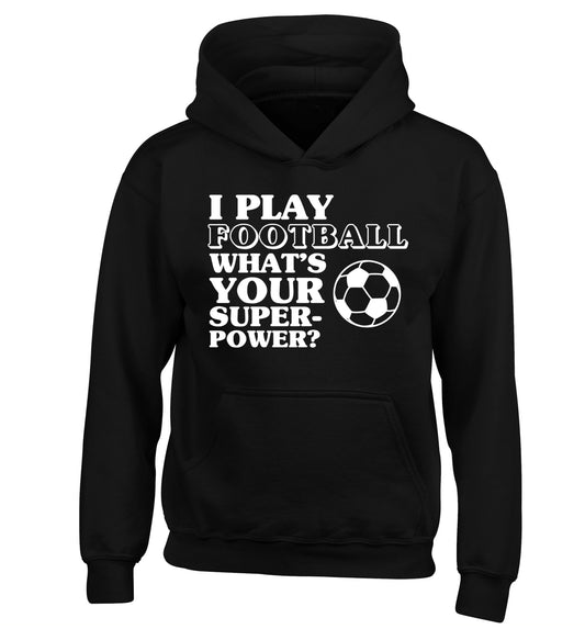 I play football what's your superpower? children's black hoodie 12-14 Years