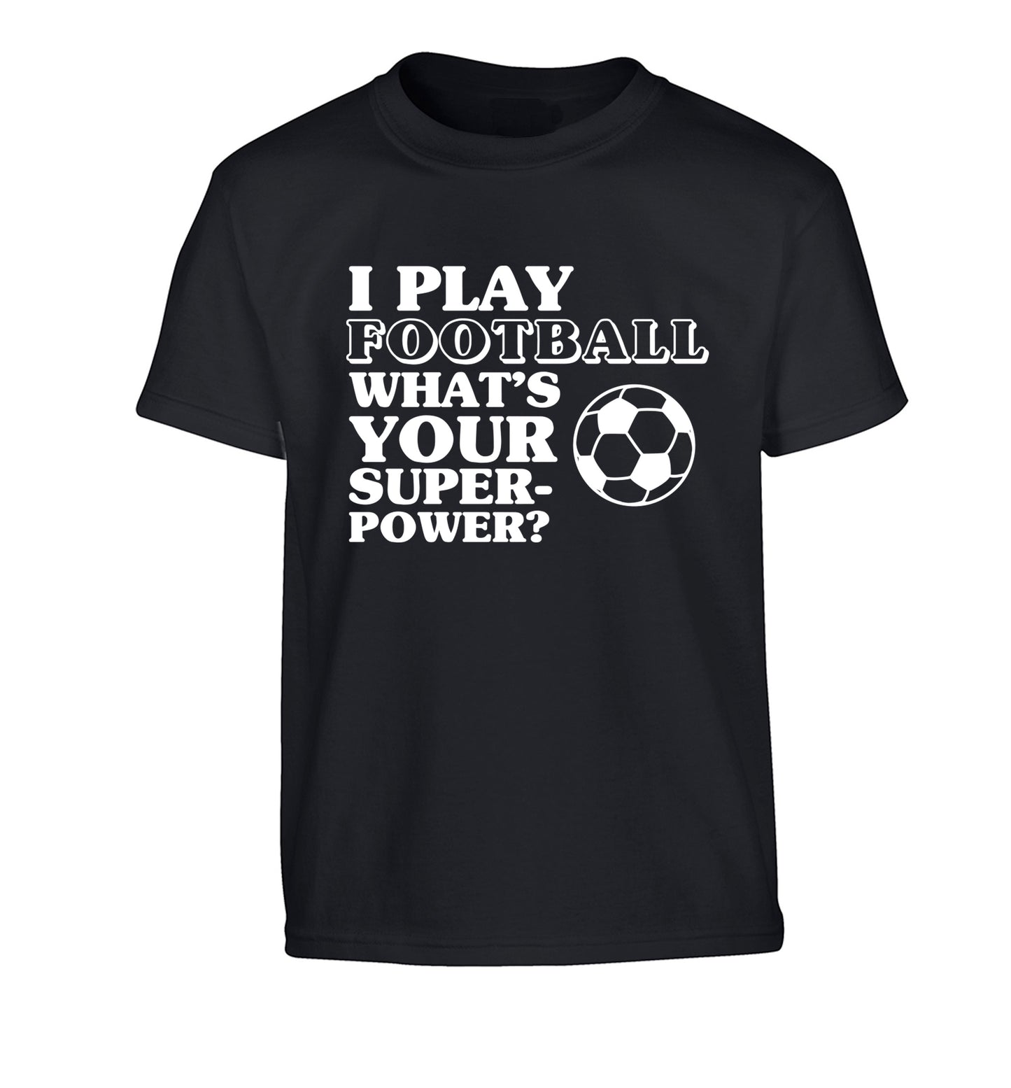 I play football what's your superpower? Children's black Tshirt 12-14 Years