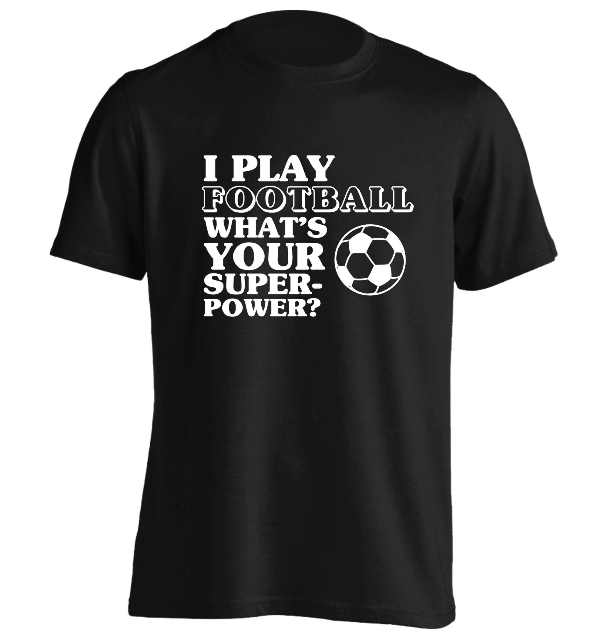 I play football what's your superpower? adults unisexblack Tshirt 2XL