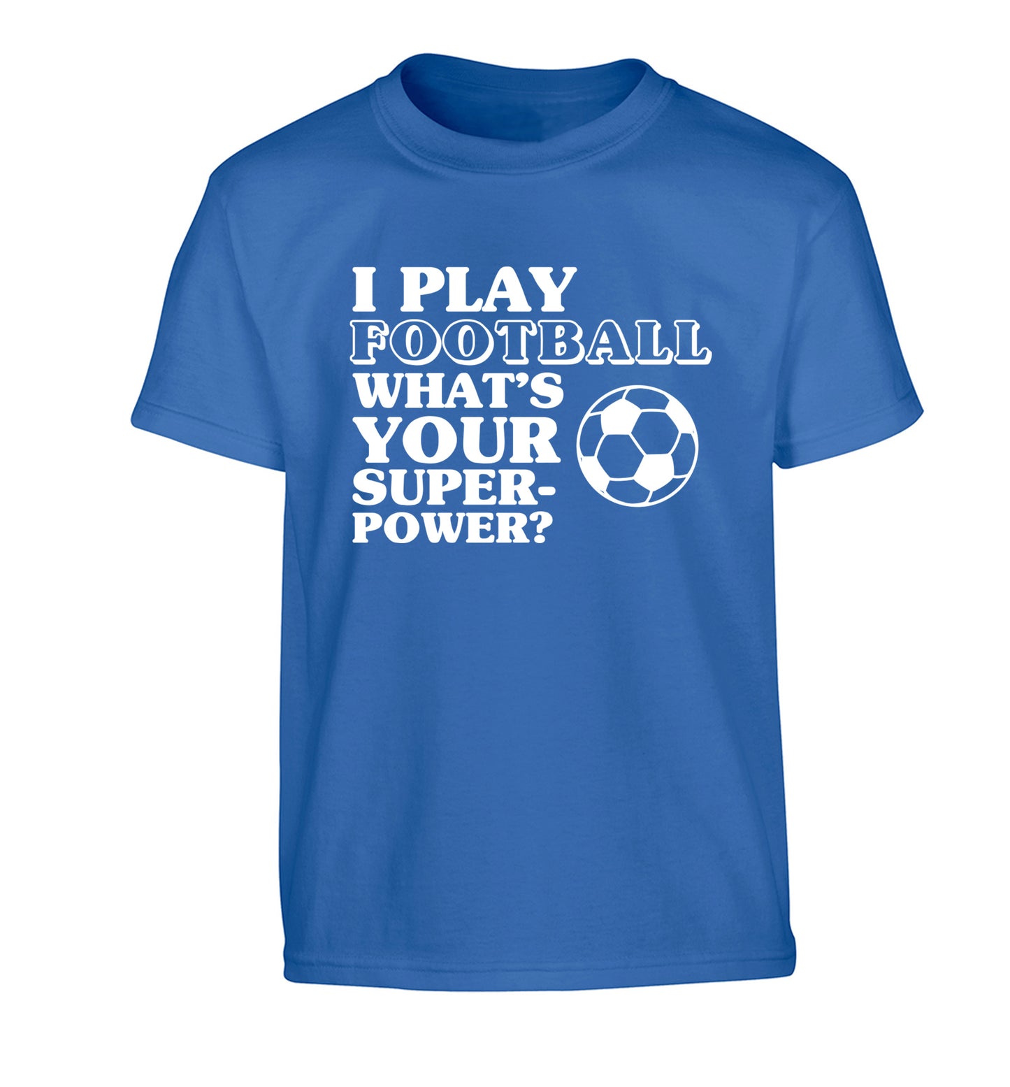 I play football what's your superpower? Children's blue Tshirt 12-14 Years