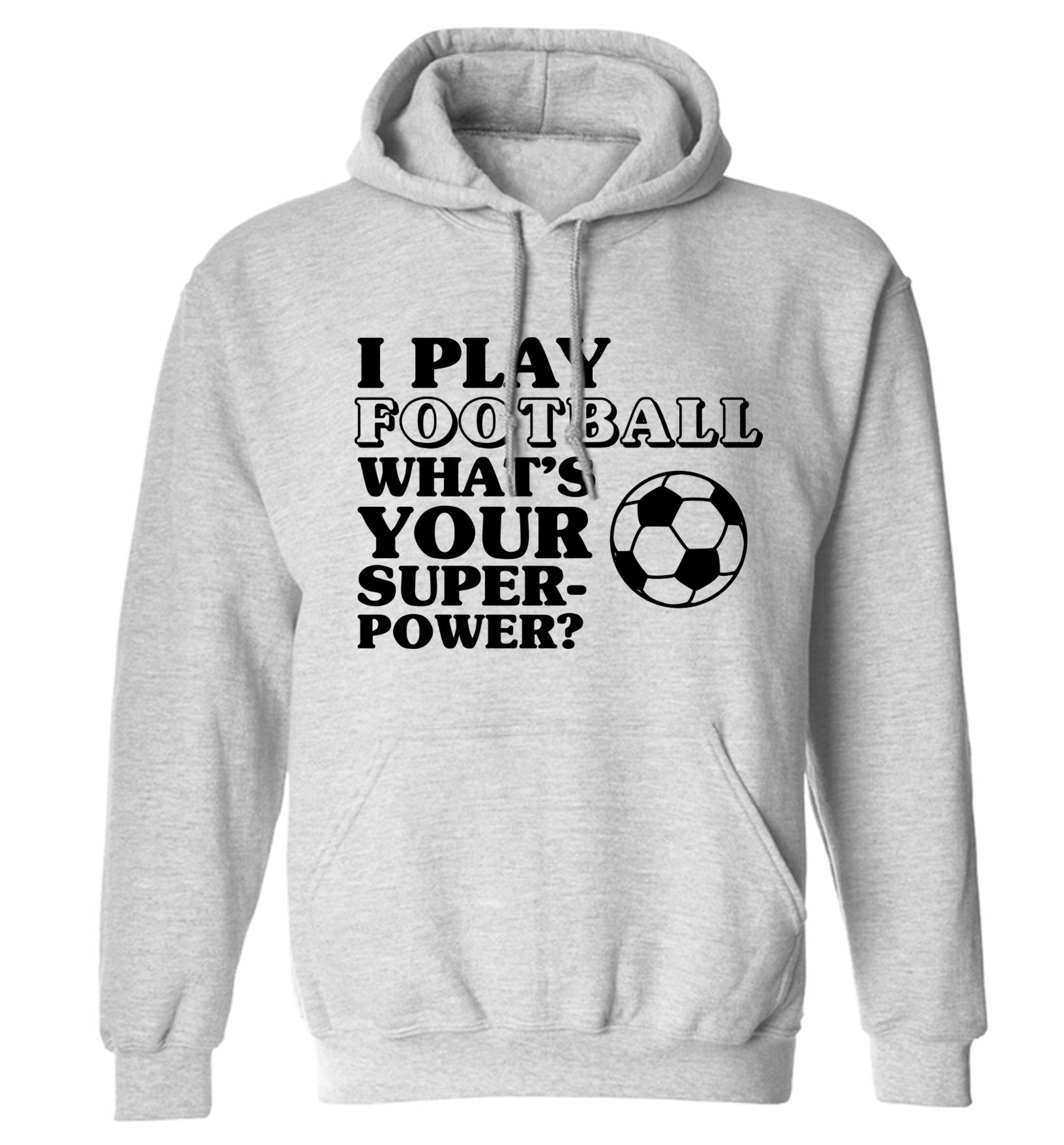 I play football what's your superpower? adults unisexgrey hoodie 2XL