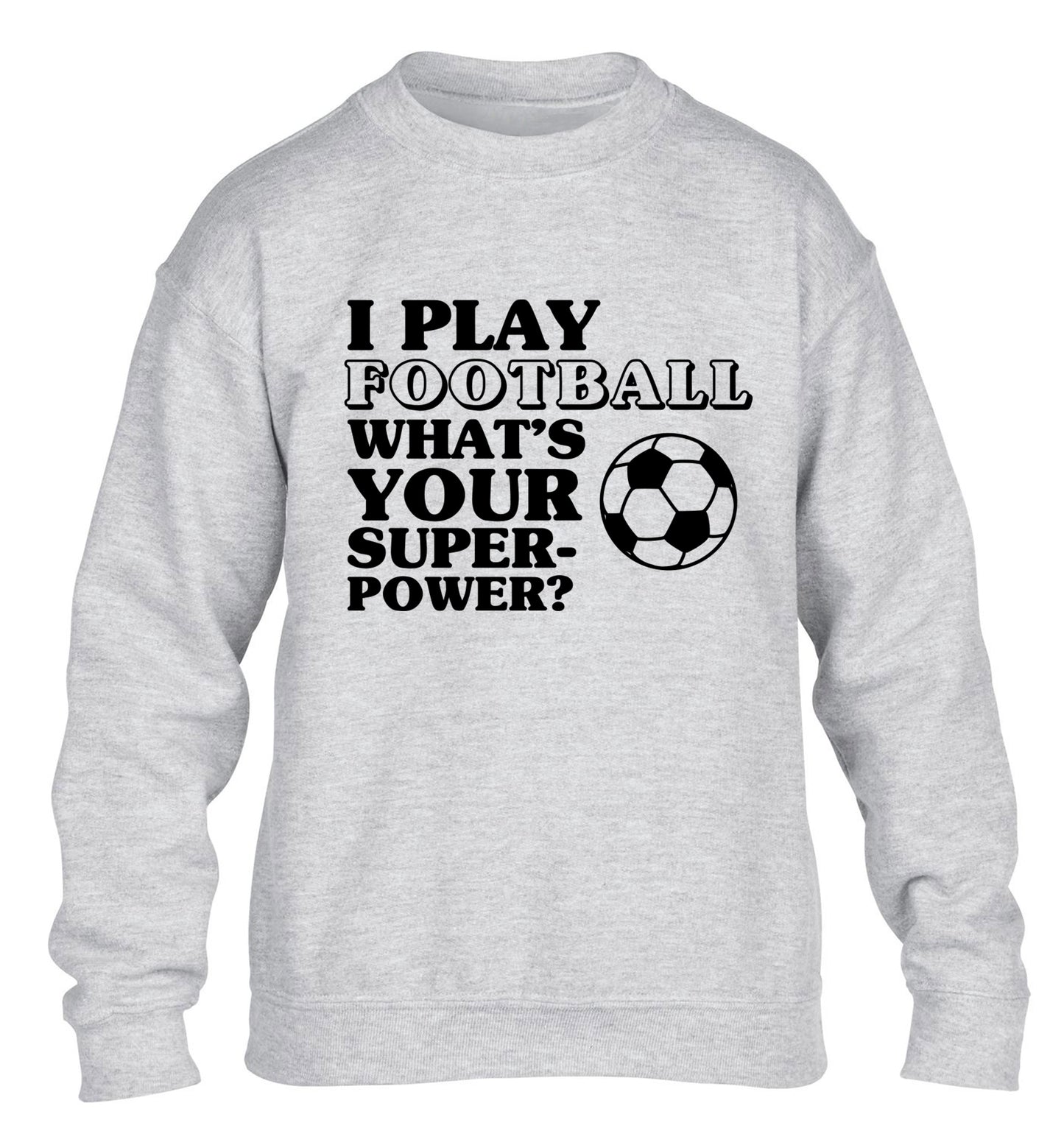 I play football what's your superpower? children's grey sweater 12-14 Years
