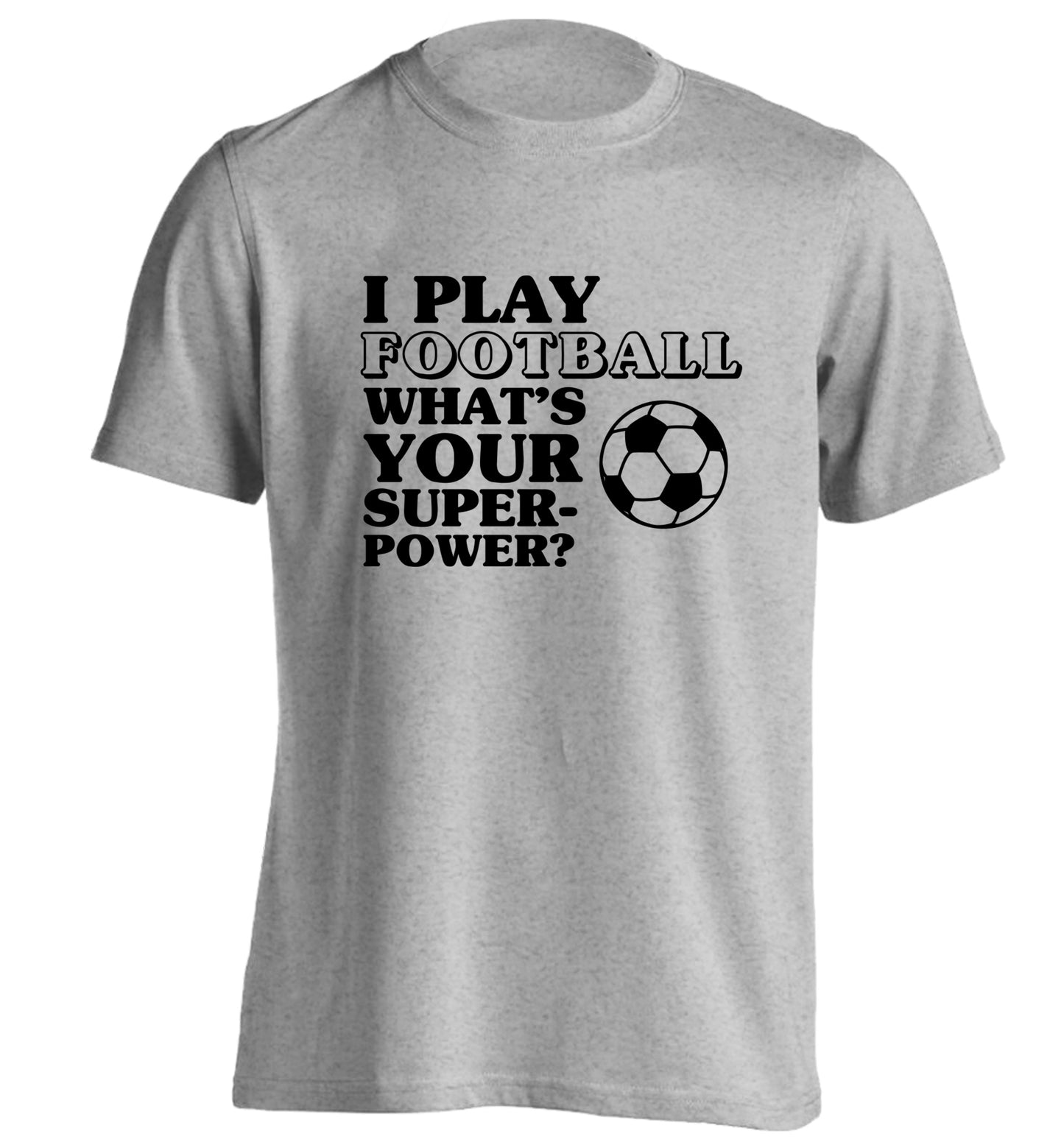 I play football what's your superpower? adults unisexgrey Tshirt 2XL