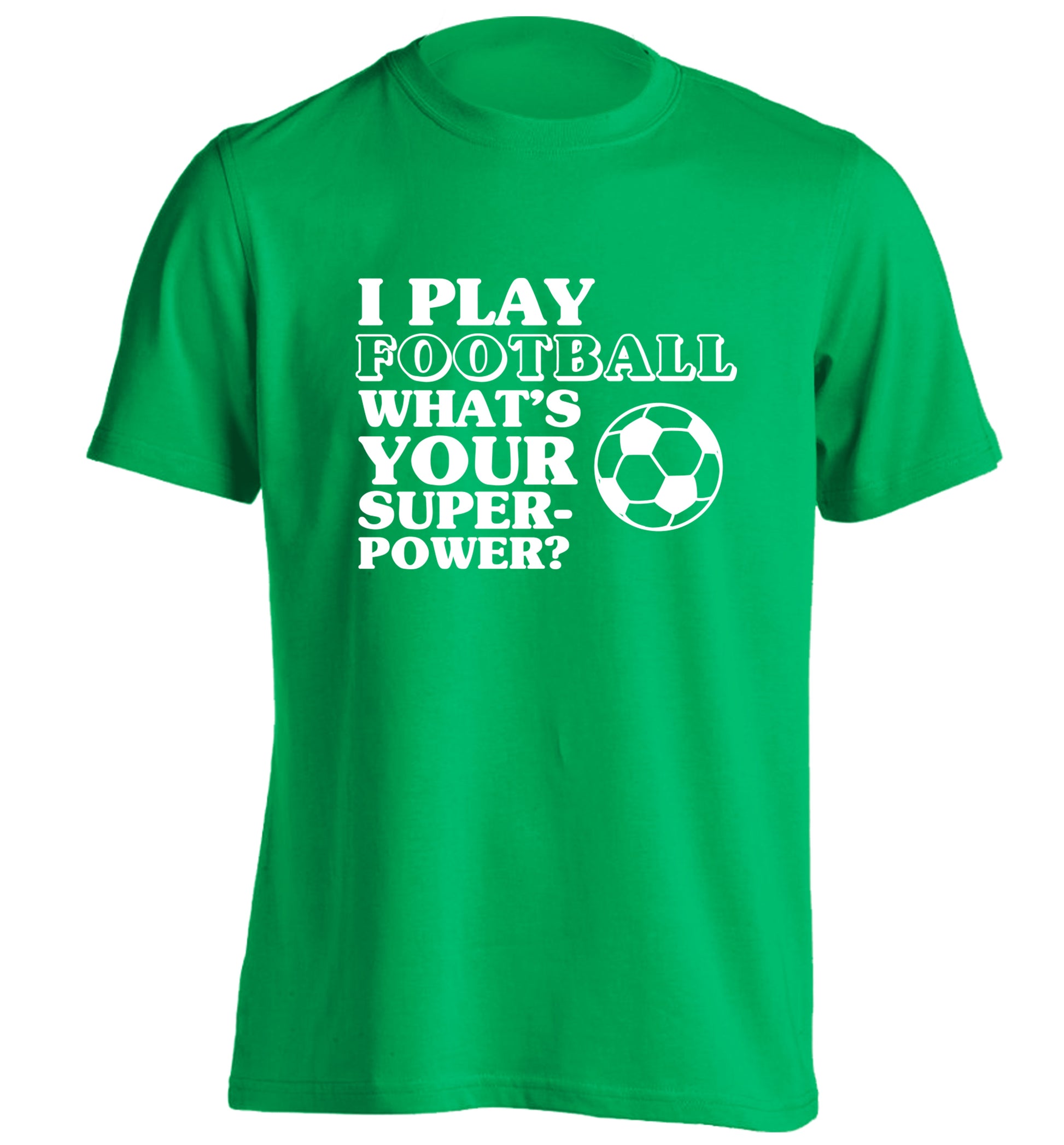 I play football what's your superpower? adults unisexgreen Tshirt 2XL