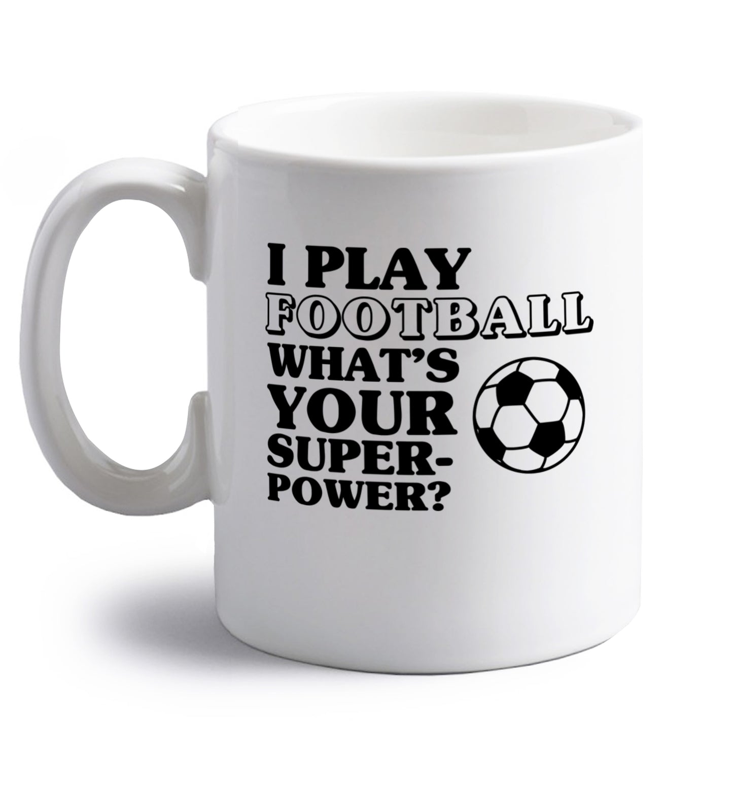 I play football what's your superpower? right handed white ceramic mug 