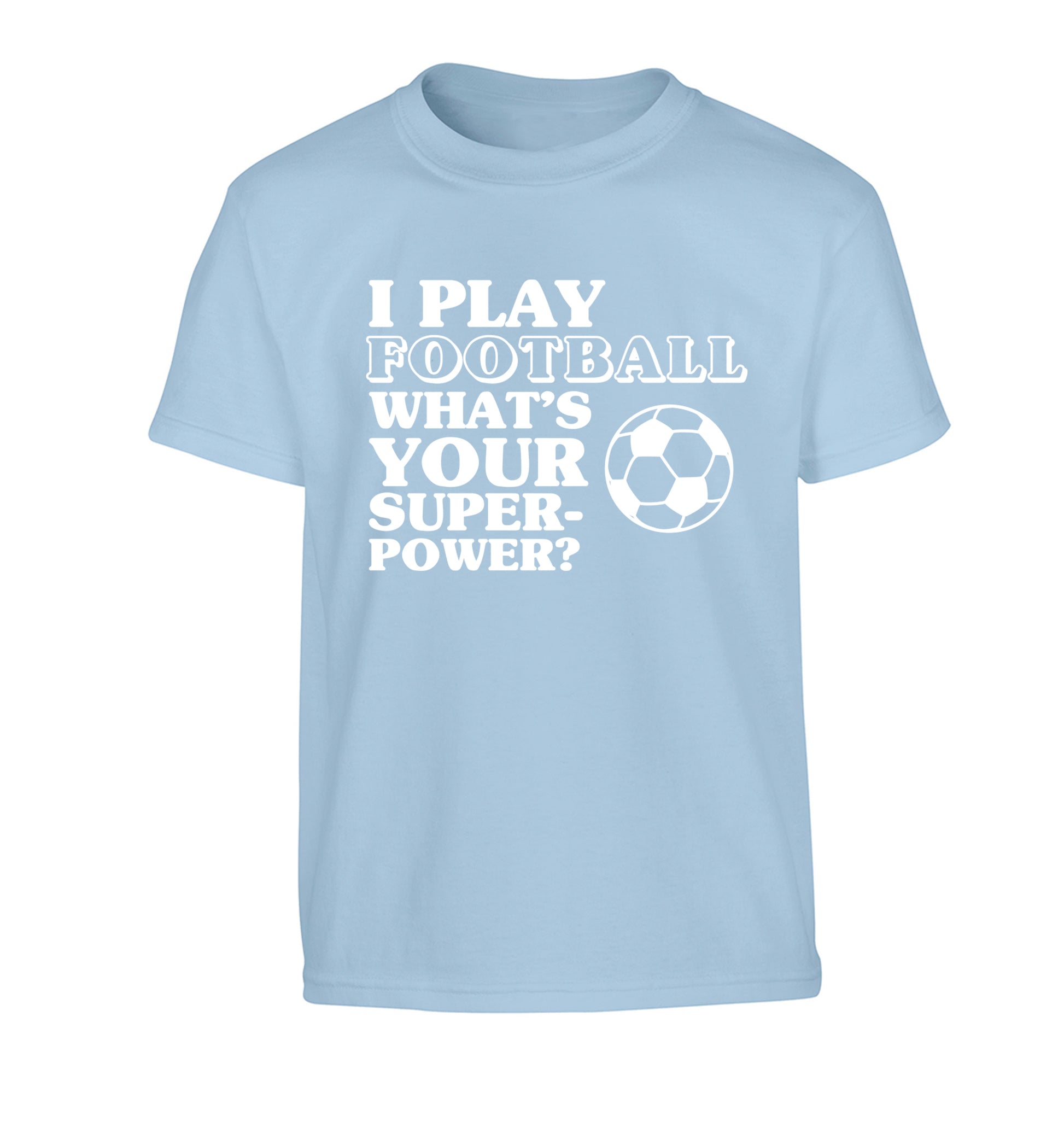 I play football what's your superpower? Children's light blue Tshirt 12-14 Years