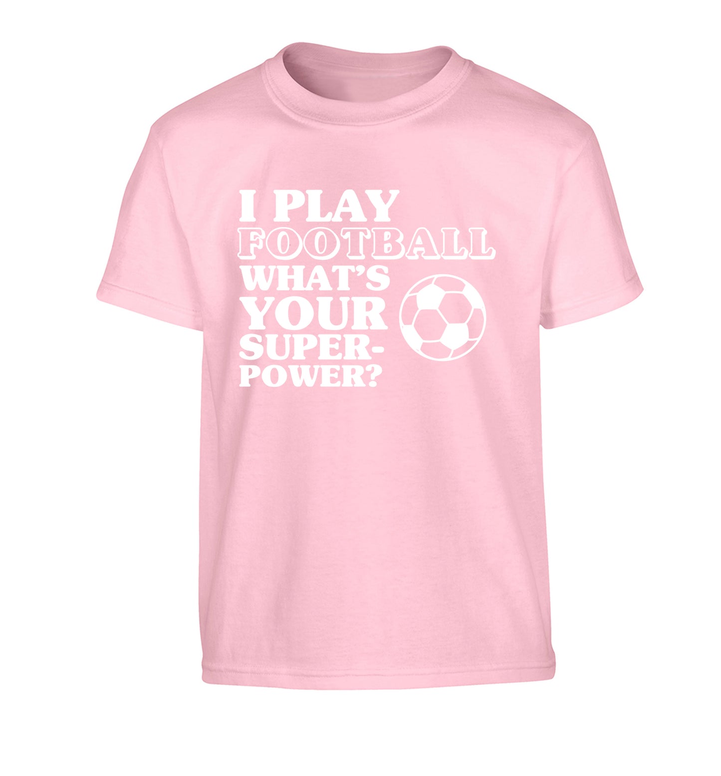 I play football what's your superpower? Children's light pink Tshirt 12-14 Years