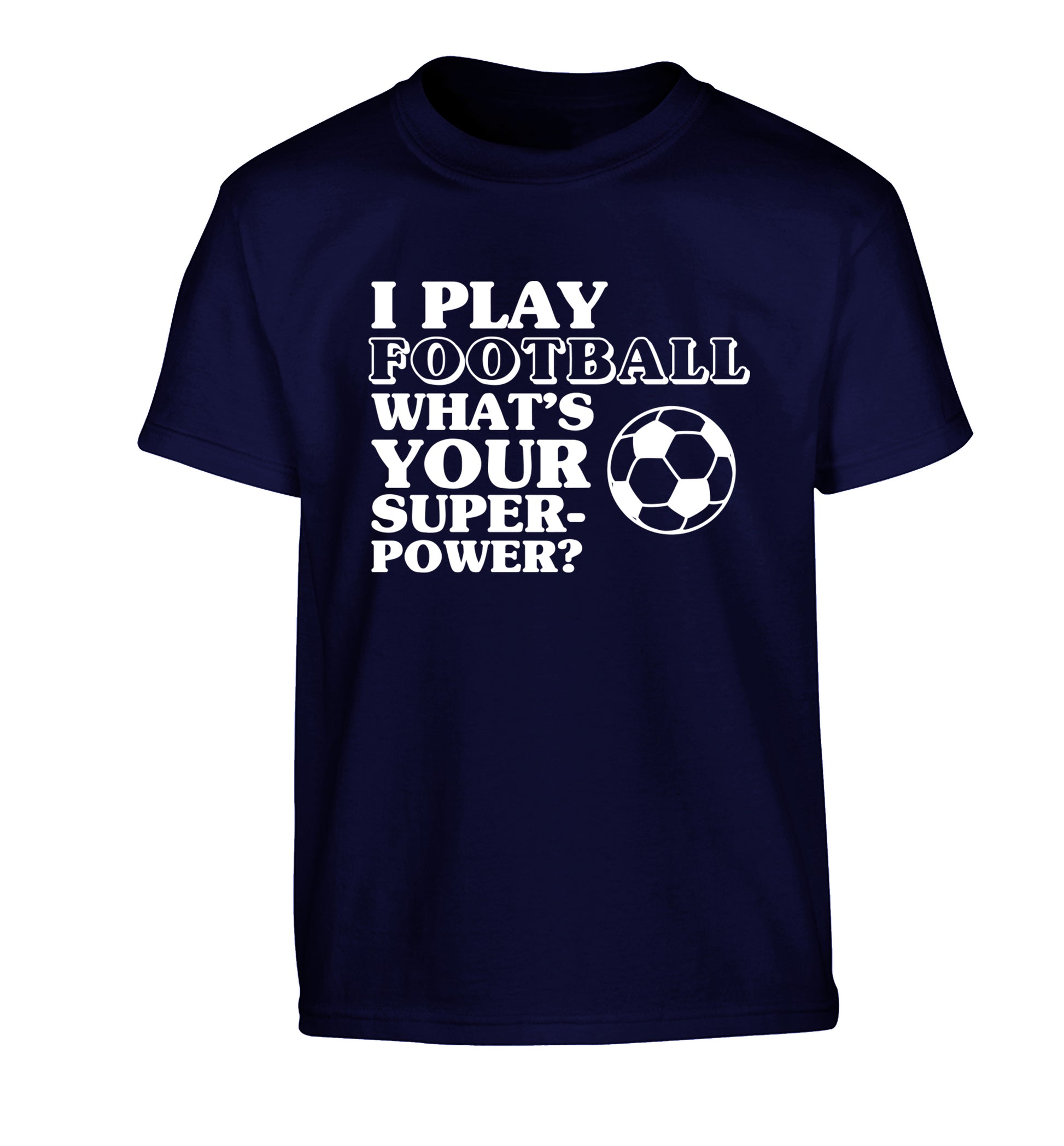 I play football what's your superpower? Children's navy Tshirt 12-14 Years